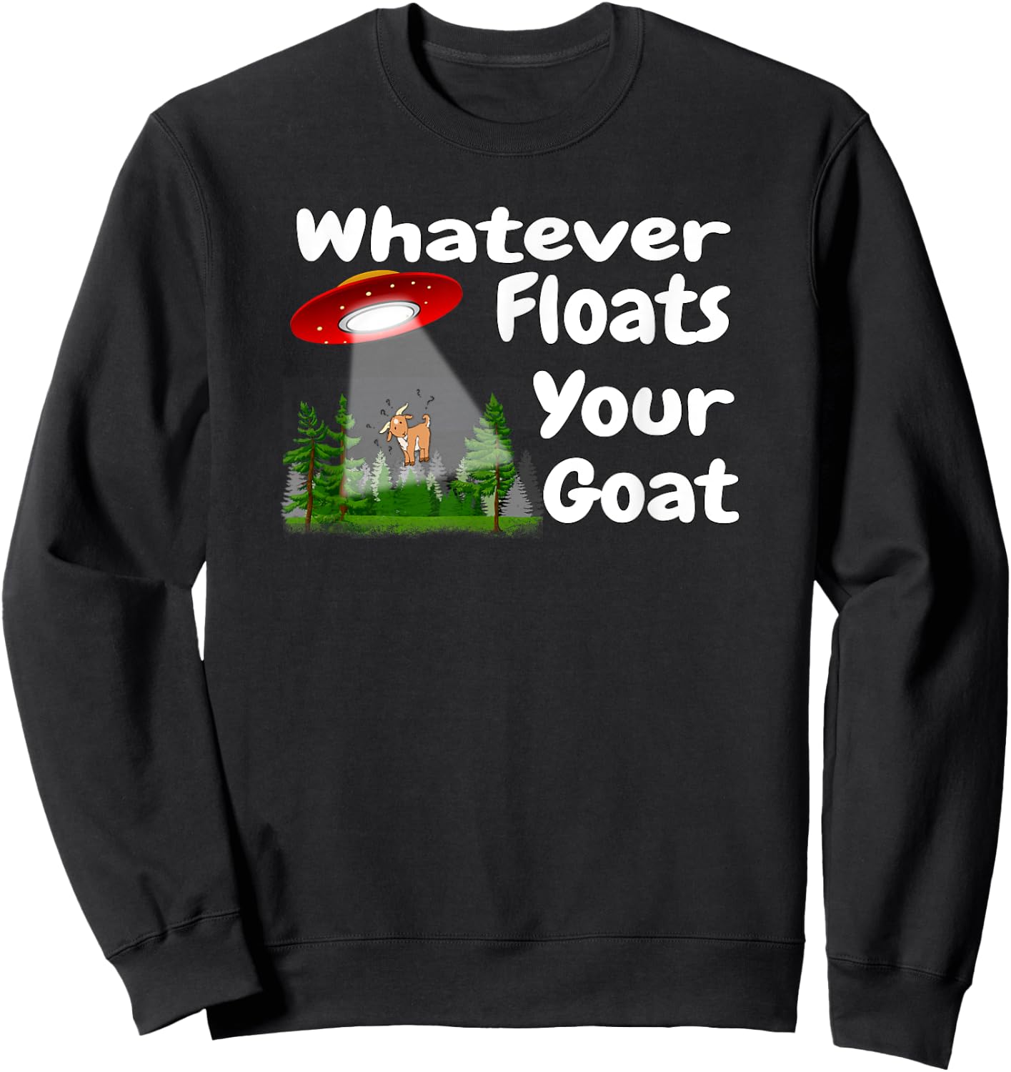 Whatever Floats Your Goat UFO Spaceship Alien Abduction Sweatshirt - Sweatshirt | Black