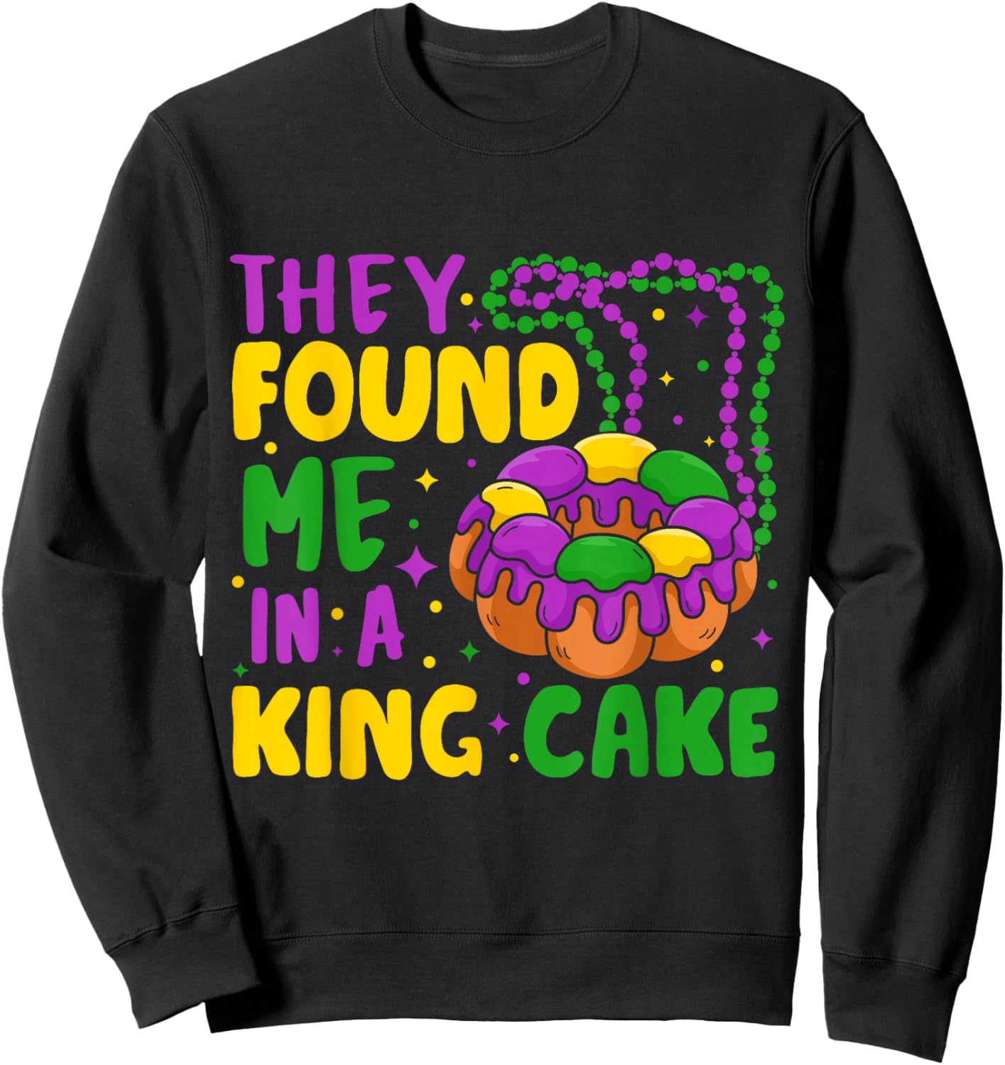 They Found Me In A King Cake Sweatshirt - Sweatshirt | Black