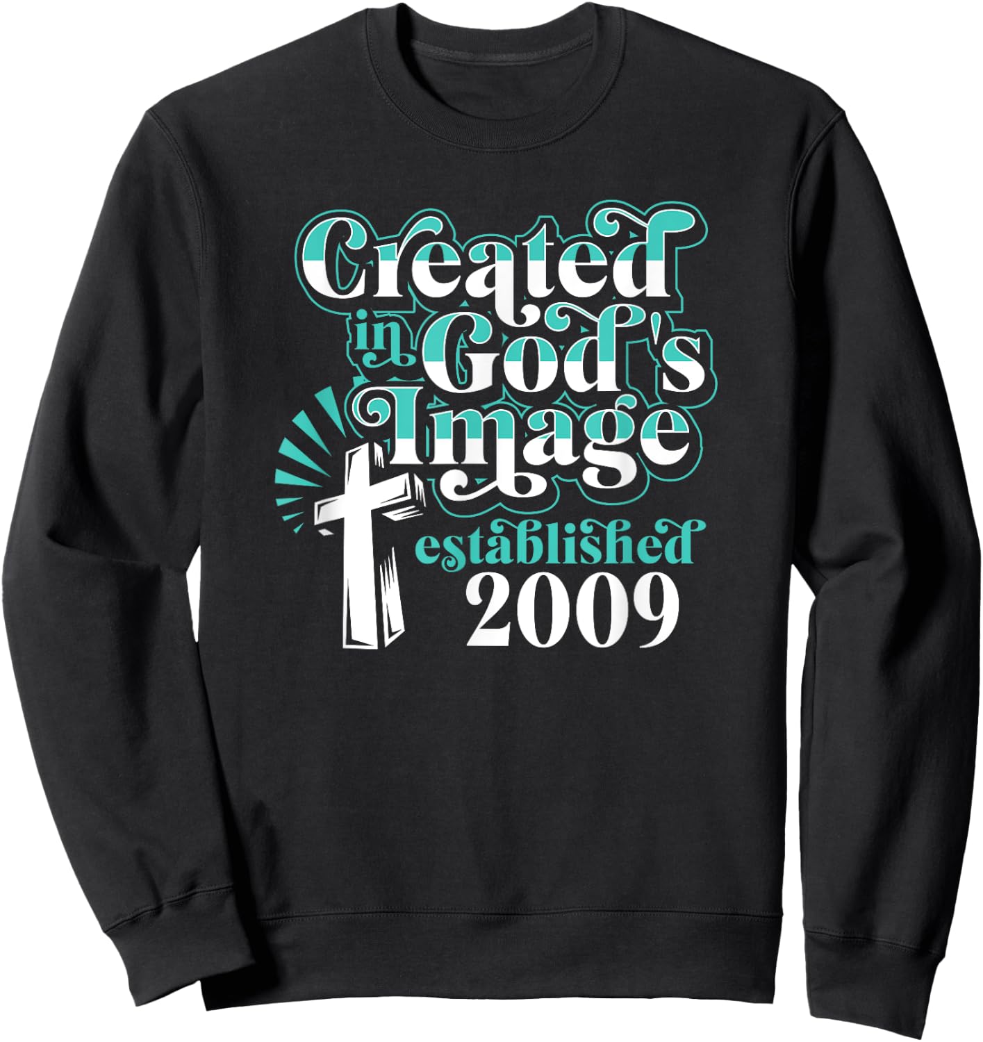 Created In Gods Image Established 2009 Christian Birthday Sweatshirt - Sweatshirt | Black