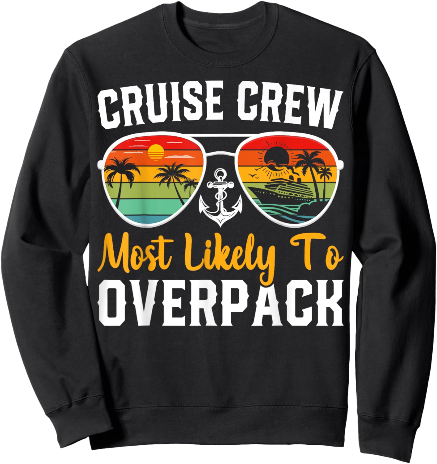 Cruise Crew Most Likely to Overpack Cruising Cruise Vacation Sweatshirt - Sweatshirt | Black