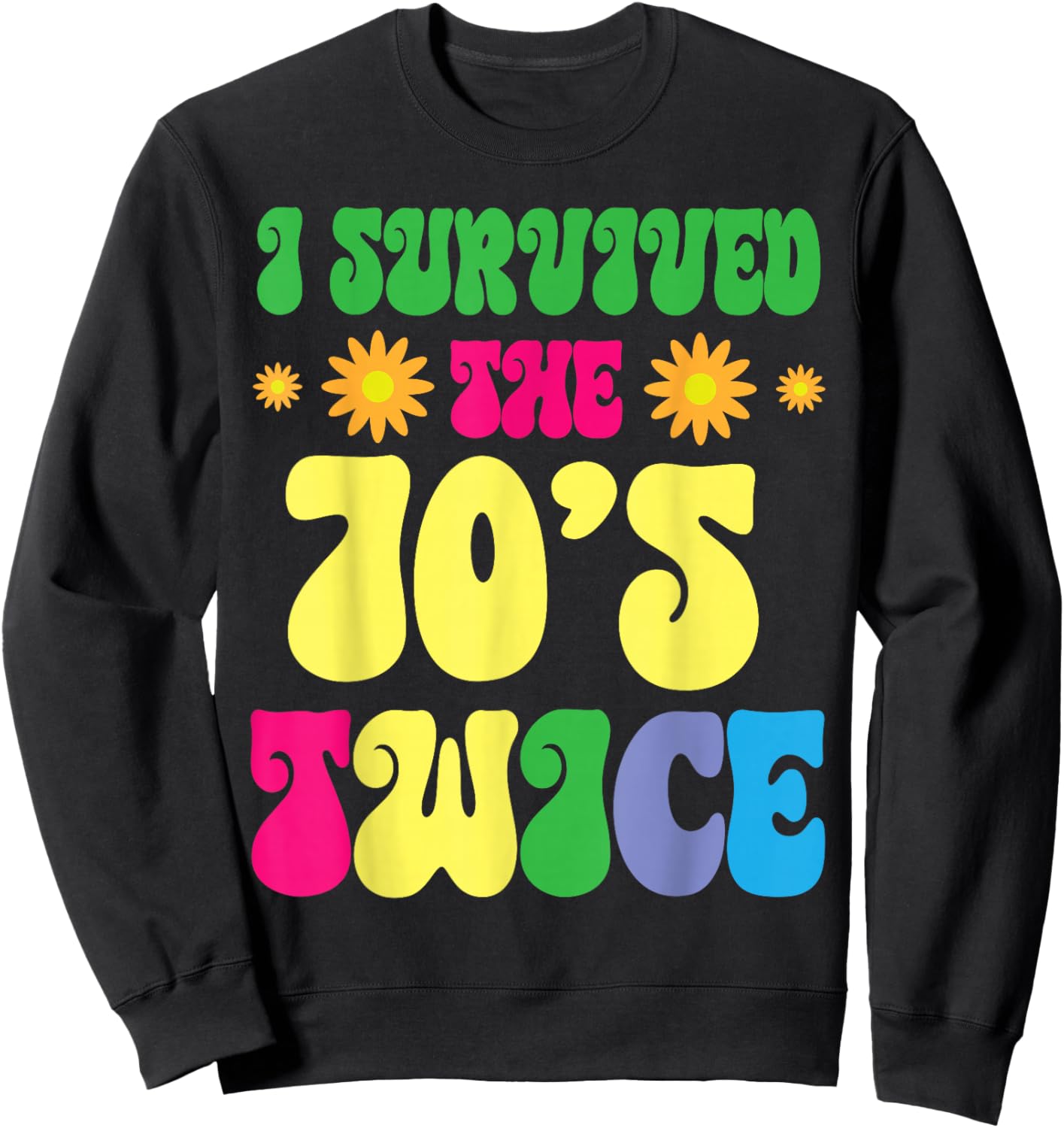 Sunflowers Happy Birthday To Me I Survived The 70's Twice Sweatshirt - Sweatshirt | Black
