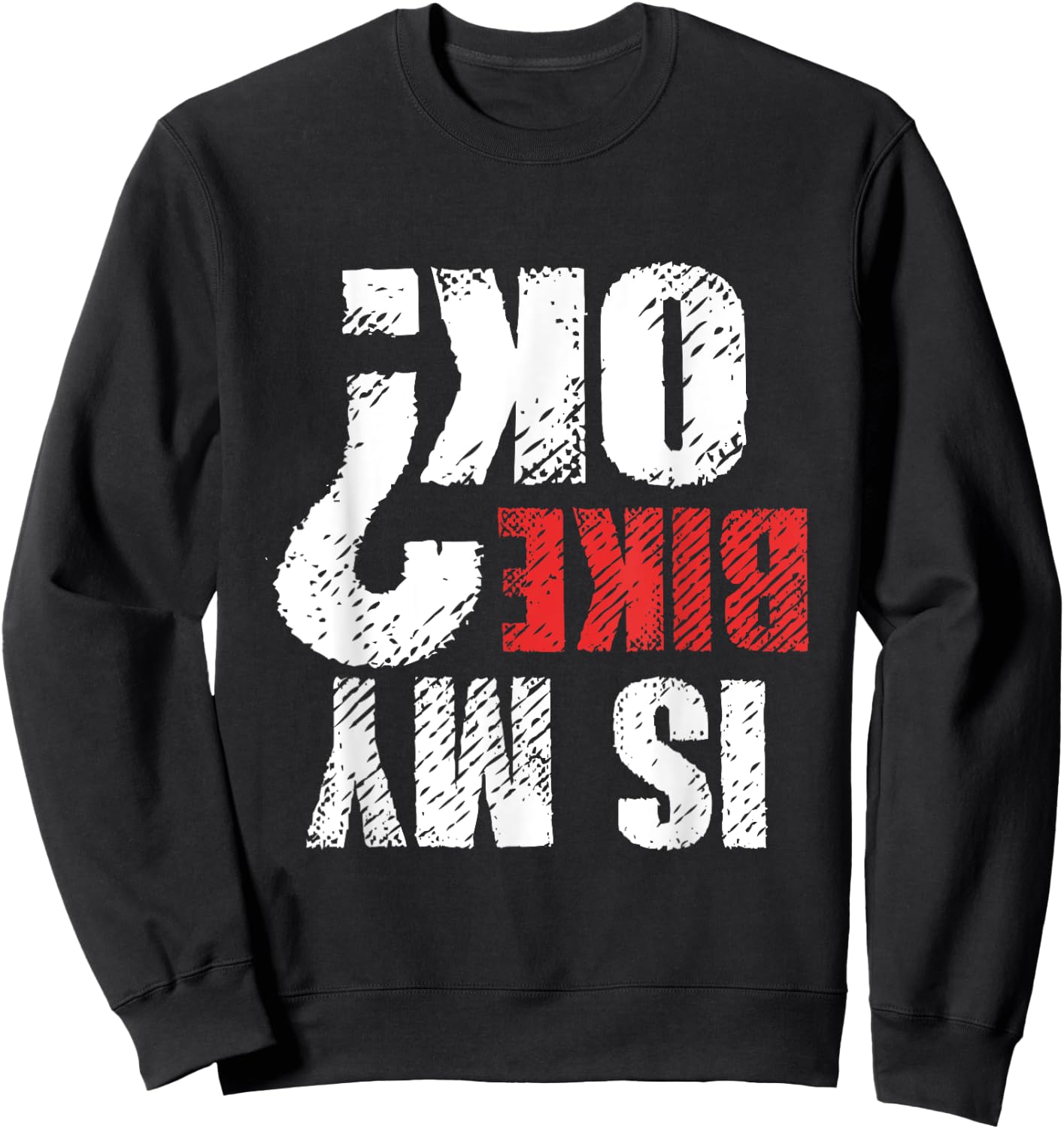 Dirt Bike Motorcycle Mountain Bike Lover Gift Is My Bike OK Sweatshirt - Sweatshirt | Black