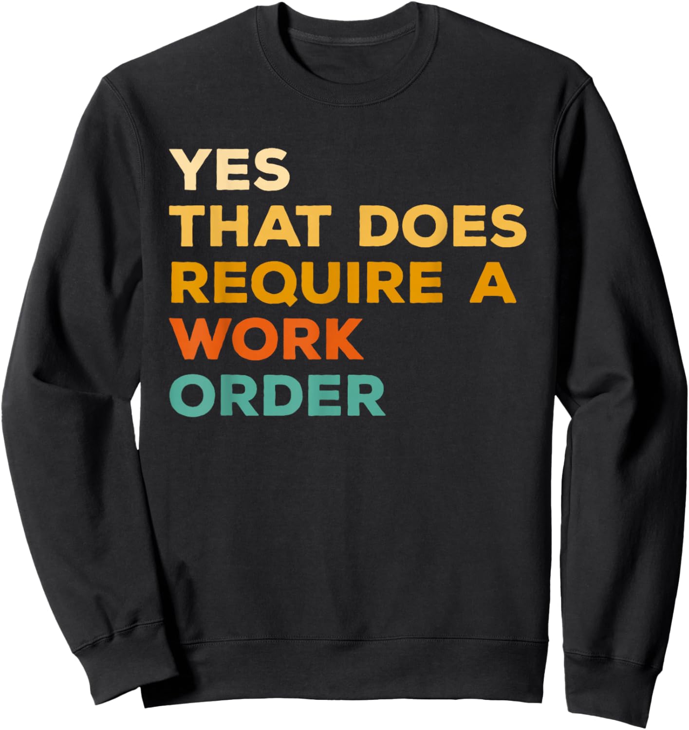 Yes That Does Require A Work Order Computer Technician IT Sweatshirt - Sweatshirt | Black