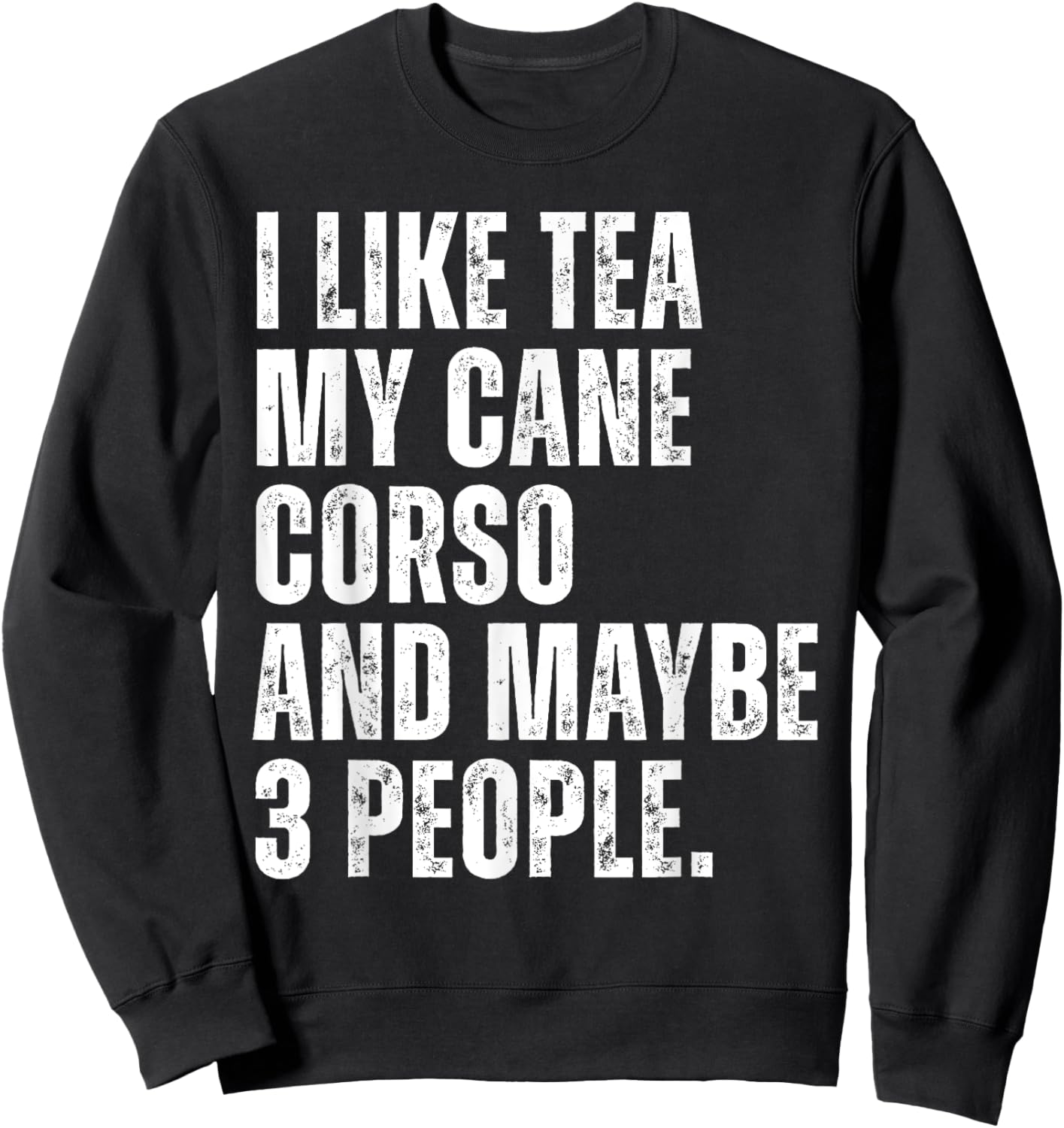I Like Tea My Cane Corso Dog Owner Tea Lover Funny Quote Sweatshirt - Sweatshirt | Black