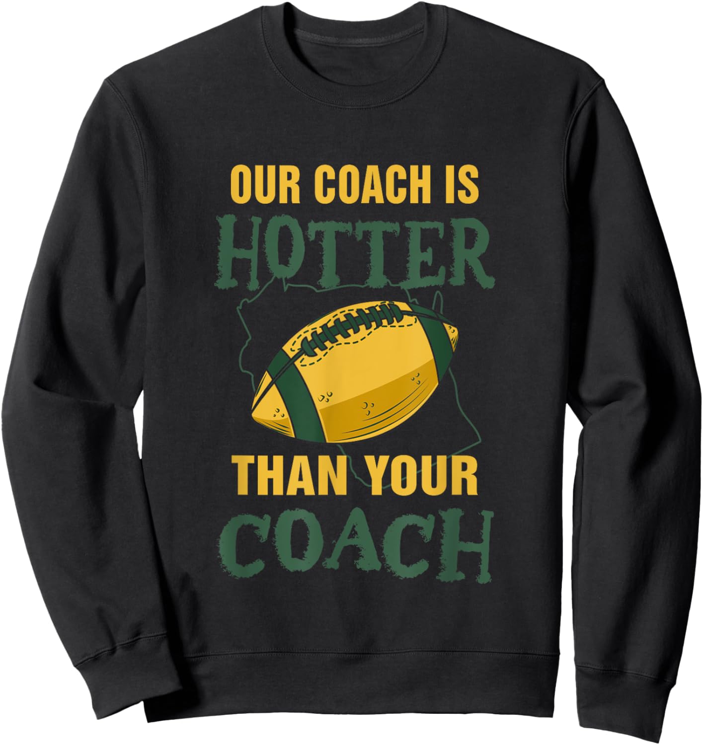 Our Coach Is Hotter Than Your Coach American Football Fan Sweatshirt - Sweatshirt | Black