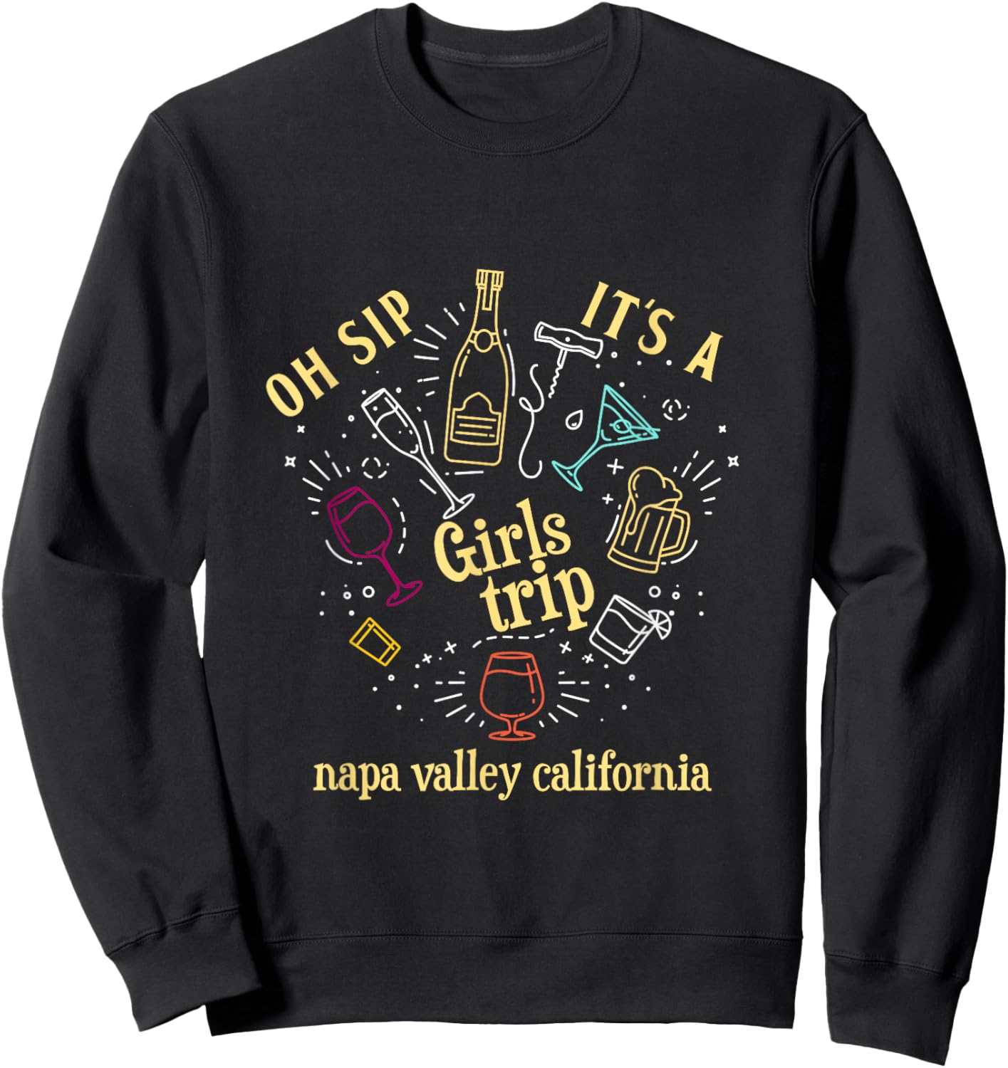 Oh Sip It's A Girls Trip Napa Valley California Wine Tour Sweatshirt - Sweatshirt | Black