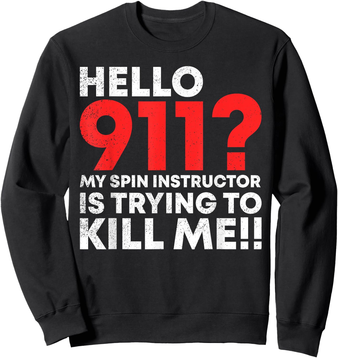 Hello 911? My Spin Instructor is Trying To Kill Me Sweatshirt - Sweatshirt | Black