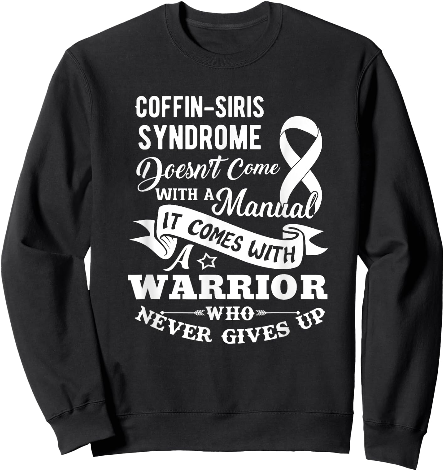 Coffin Siris Syndrome Doesn't Come With a Manual Shirt Sweatshirt - Sweatshirt | Black