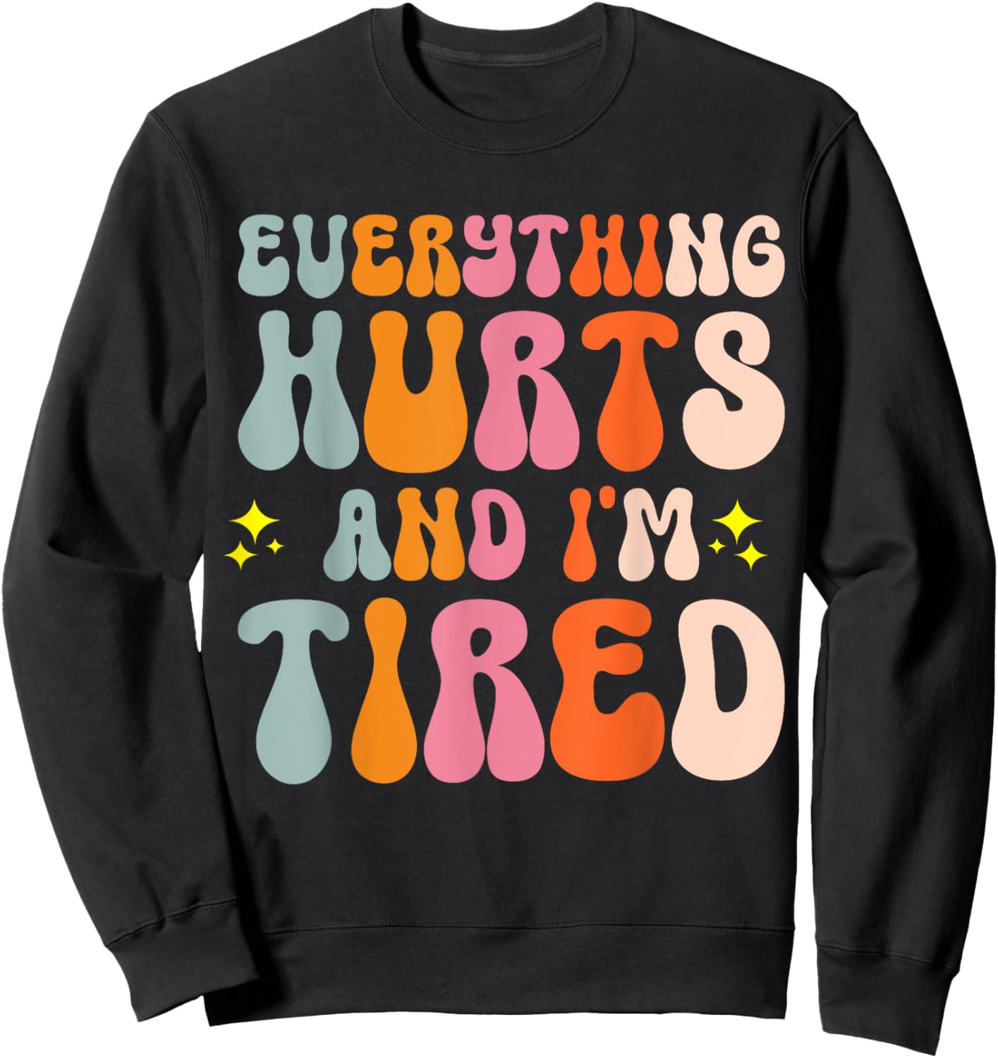 Everything Hurts And I'm Tired Sweatshirt - Sweatshirt | Black