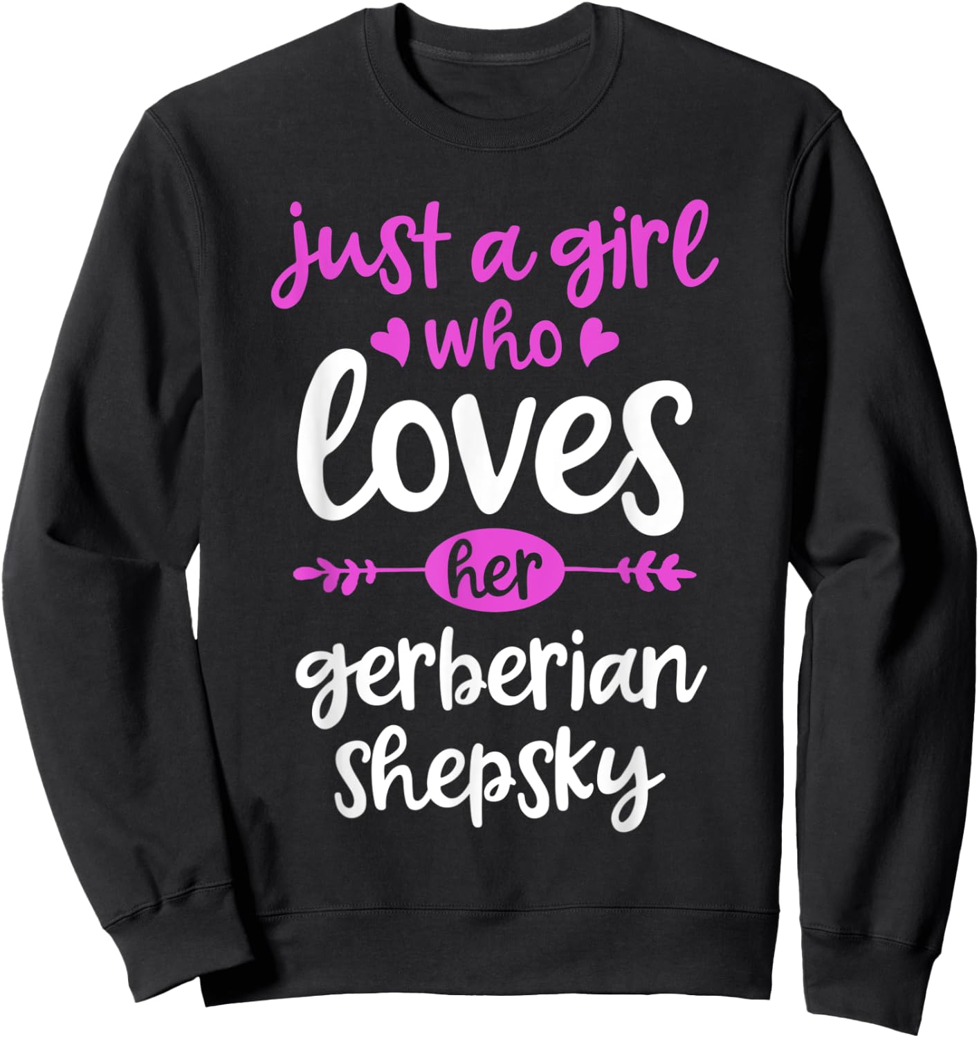 Just a Girl Who Loves Her Gerberian Shepsky Sweatshirt - Sweatshirt | Black