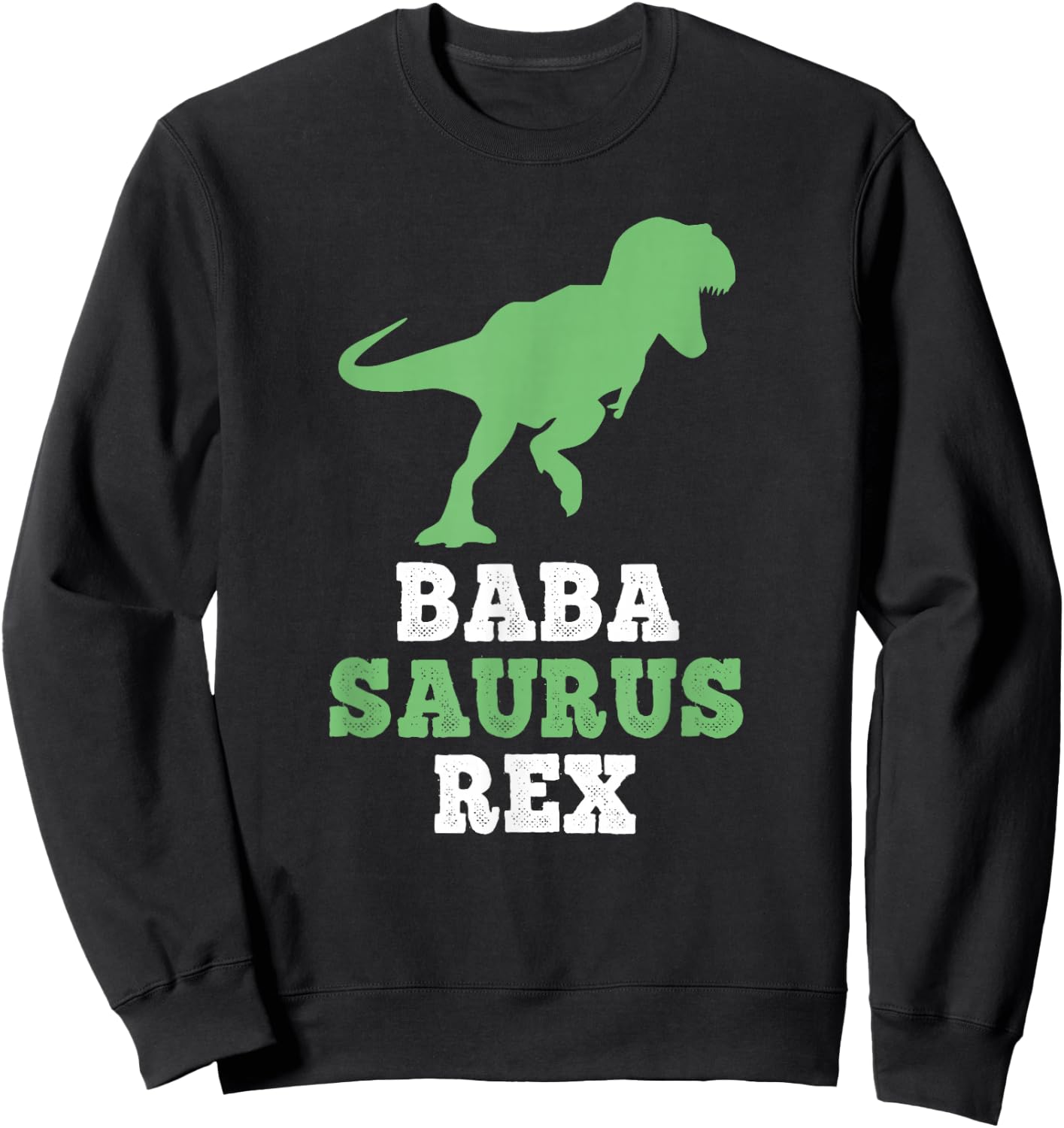 BabaSaurus Rex Dino Dinosaur Funny Baba-Saurus Sweatshirt - Sweatshirt | Black