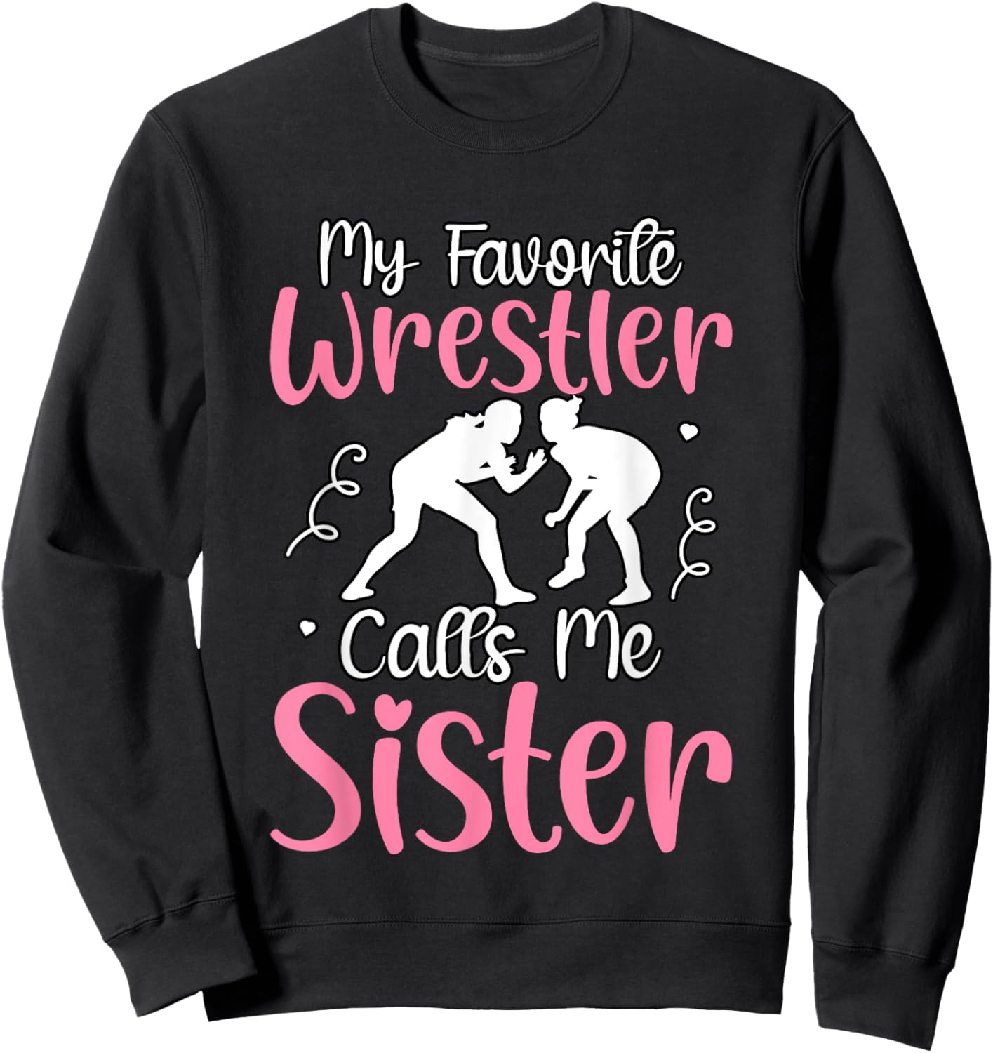 My favorite Wrestler calls me Sister Sweatshirt - Sweatshirt | Black