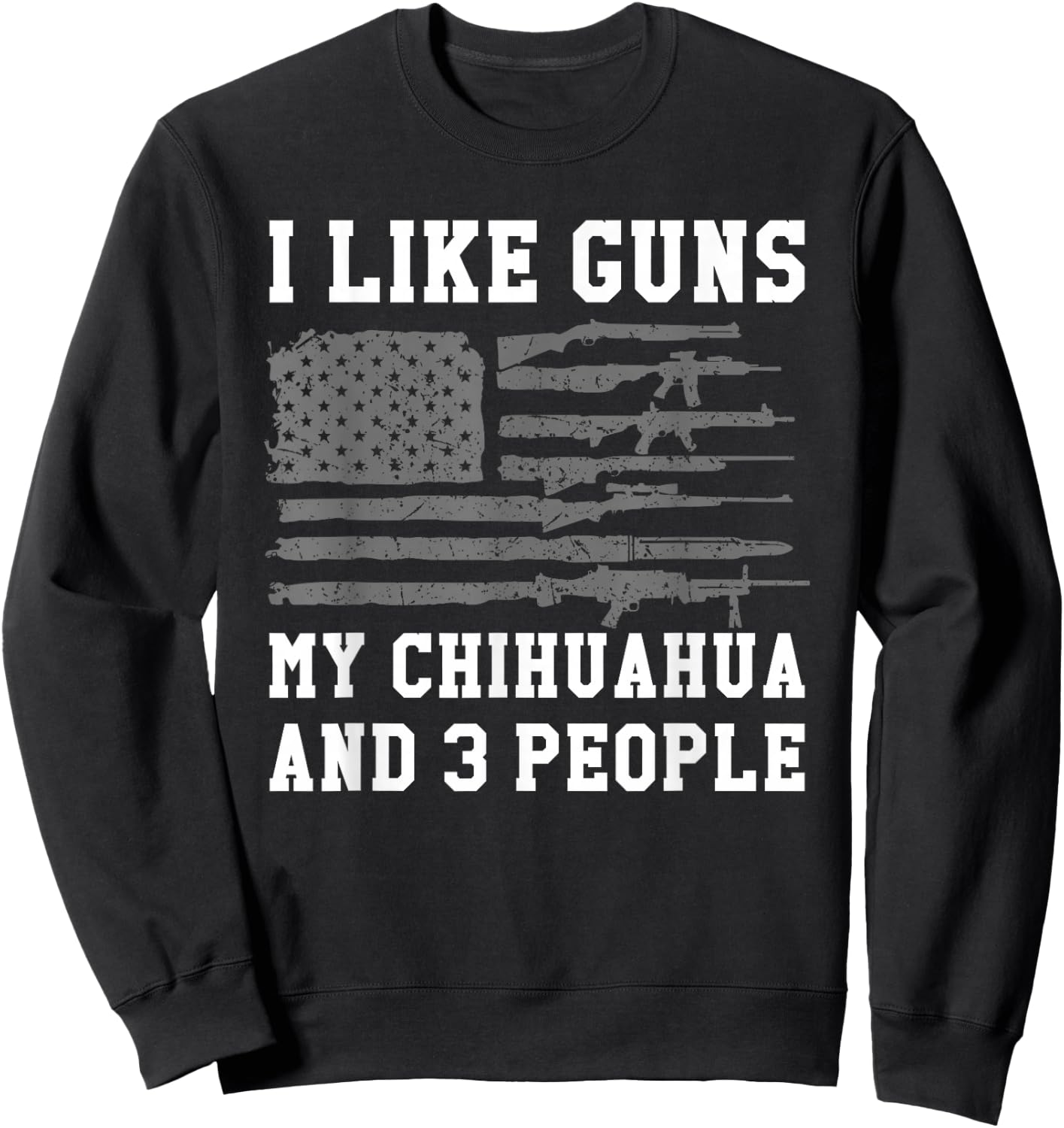 I Like Guns My Chihuahua And 3 People Sweatshirt - Sweatshirt | Black