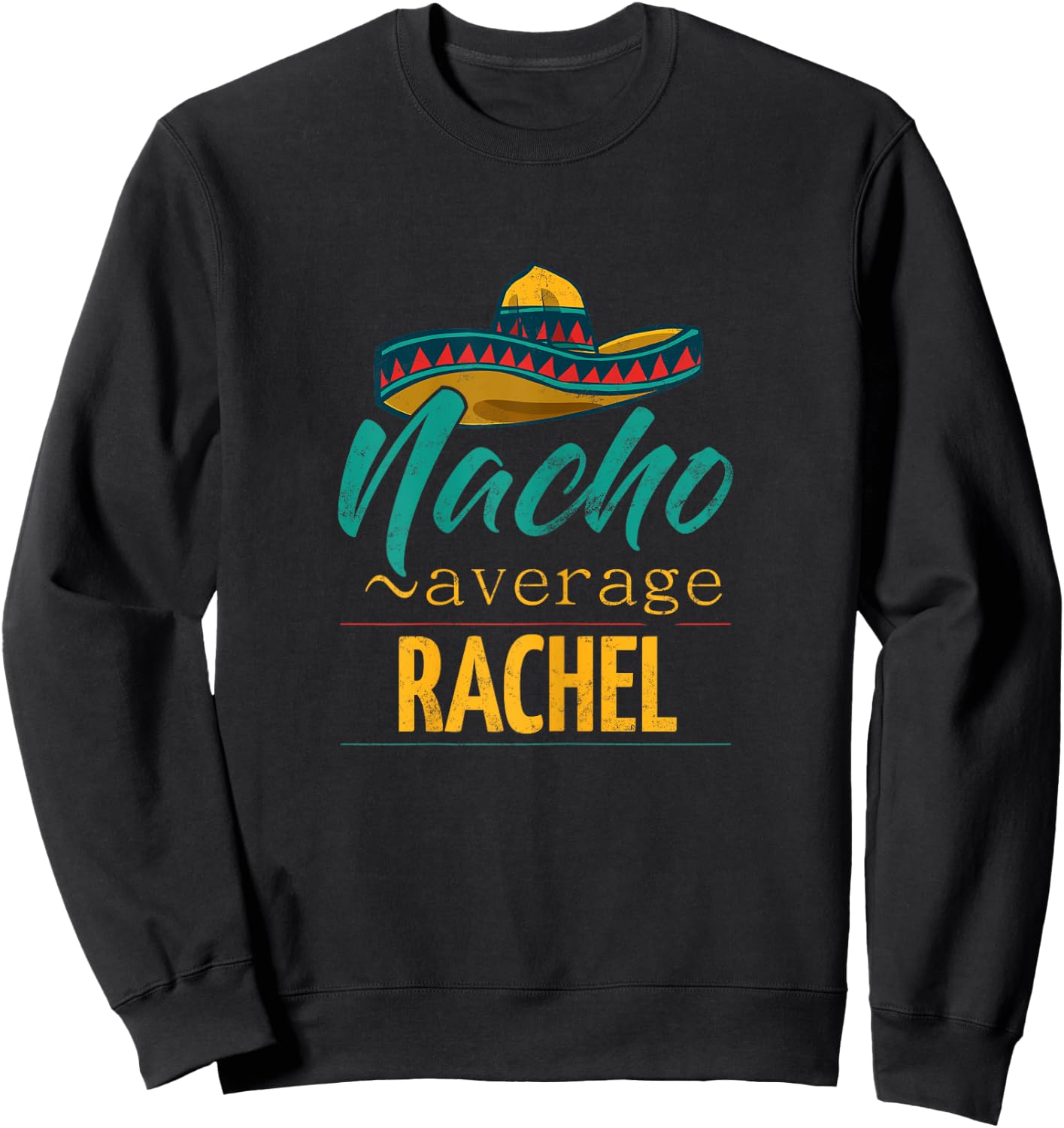 Nacho Average Rachel Gift Funny Cinco De Mayo Sombrero Sweatshirt - Sweatshirt | Black