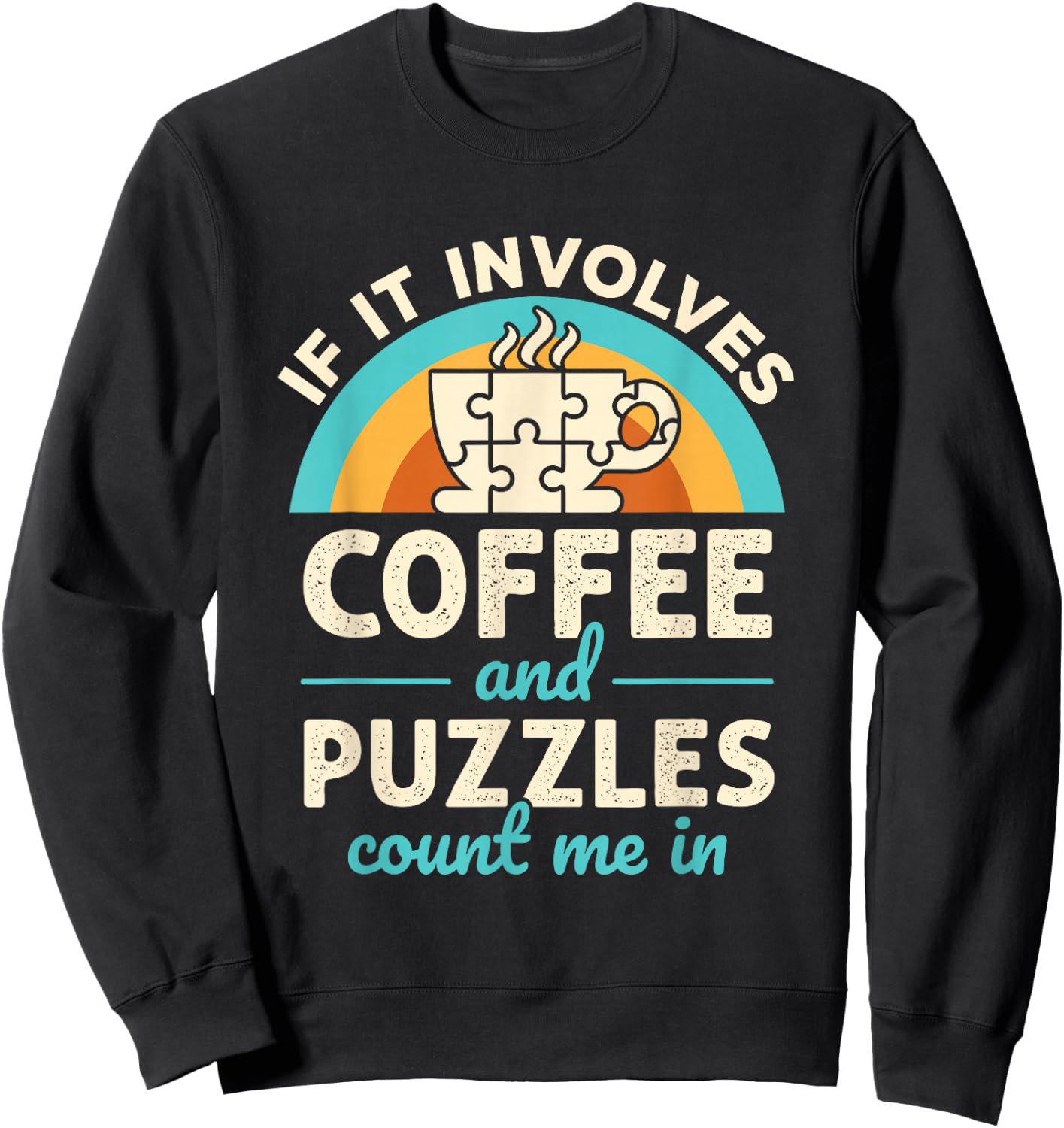 If it Involves Coffee and Puzzles Count Me In Jigsaw Puzzle Sweatshirt - Sweatshirt | Black