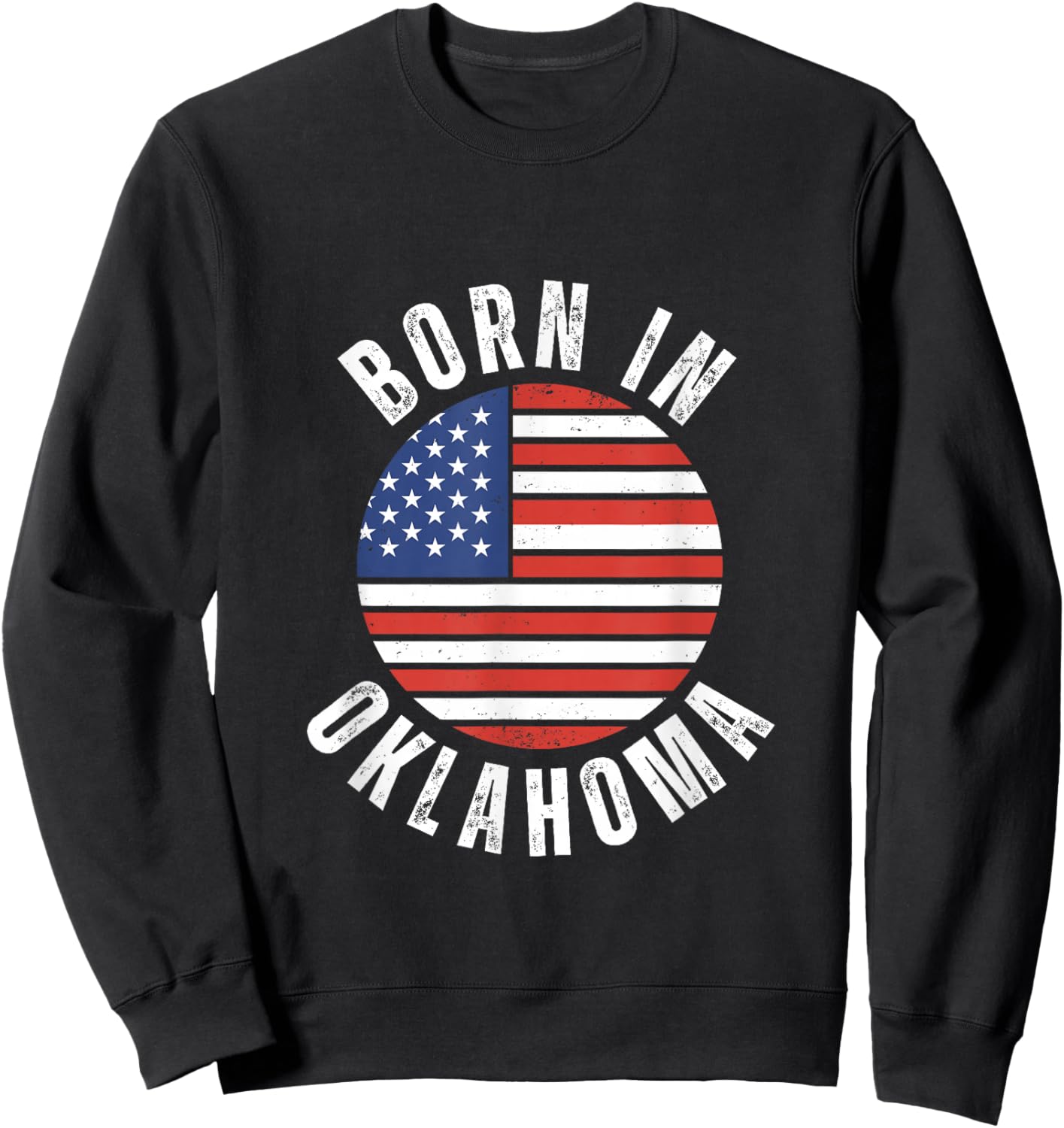 Born In Oklahoma - Patriotic Origin USA American Flag Sweatshirt - Sweatshirt | Black