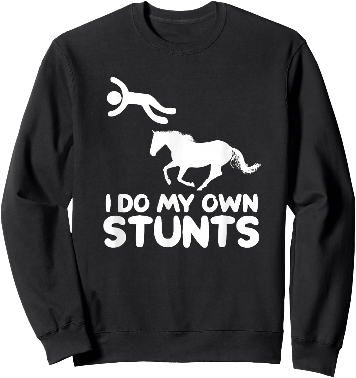 I Do My Own Stunts Horse Rider Equestrian Horseback Riding Sweatshirt - Sweatshirt | Black