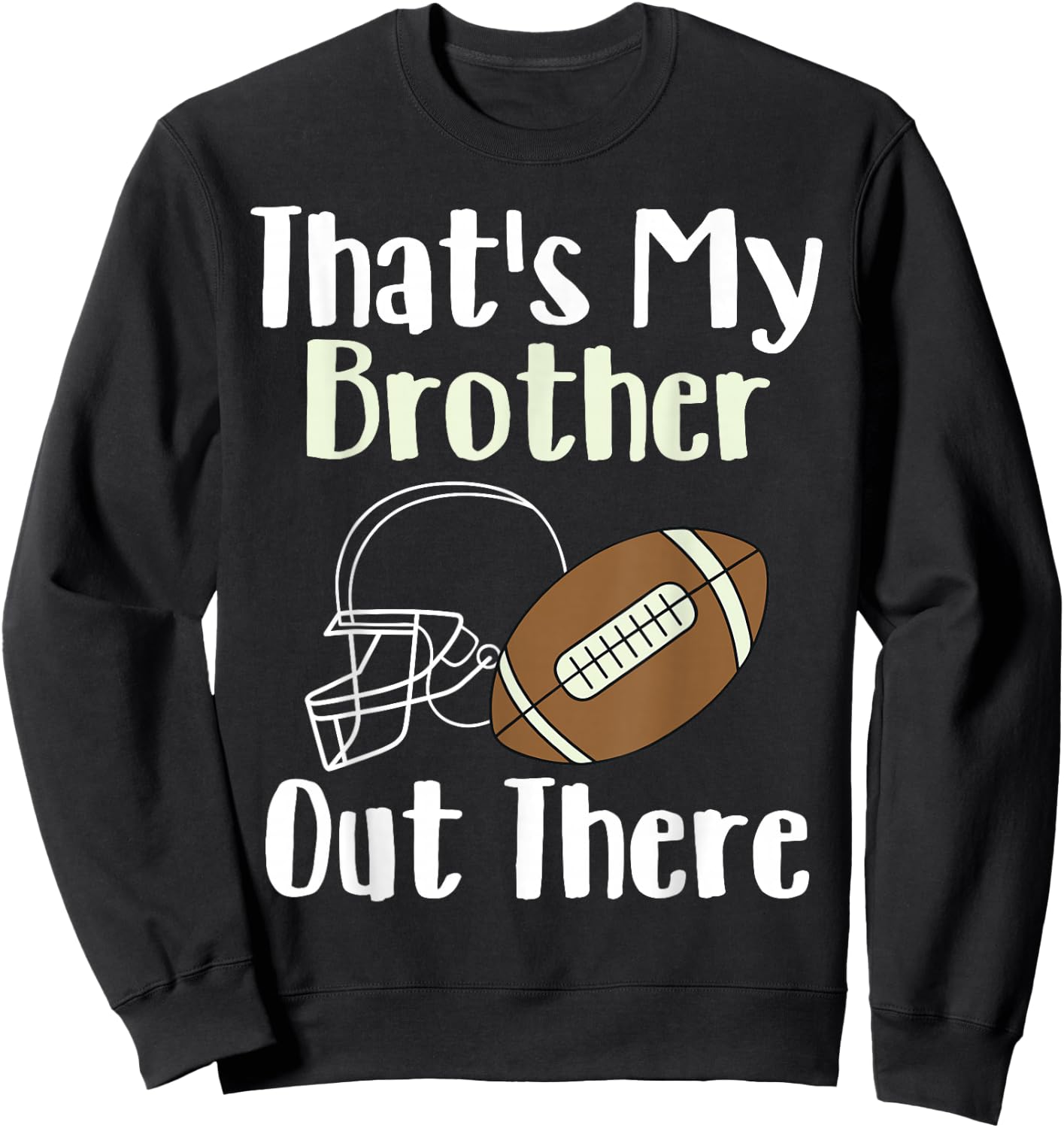 That's My Brother Out There Football Family Biggest Fan Sweatshirt - Sweatshirt | Black