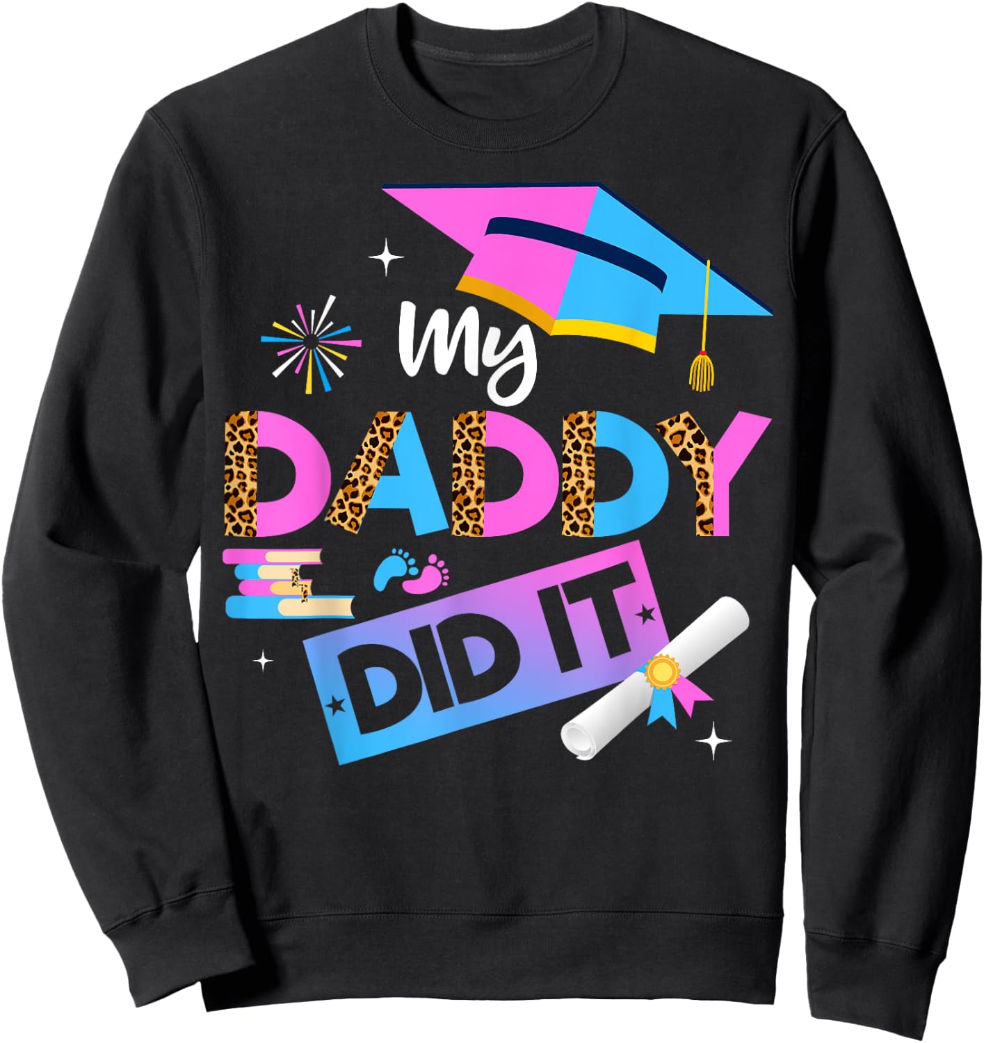 My Daddy Did It Graduation Graduated Dad Proud Children Sweatshirt - Sweatshirt | Black