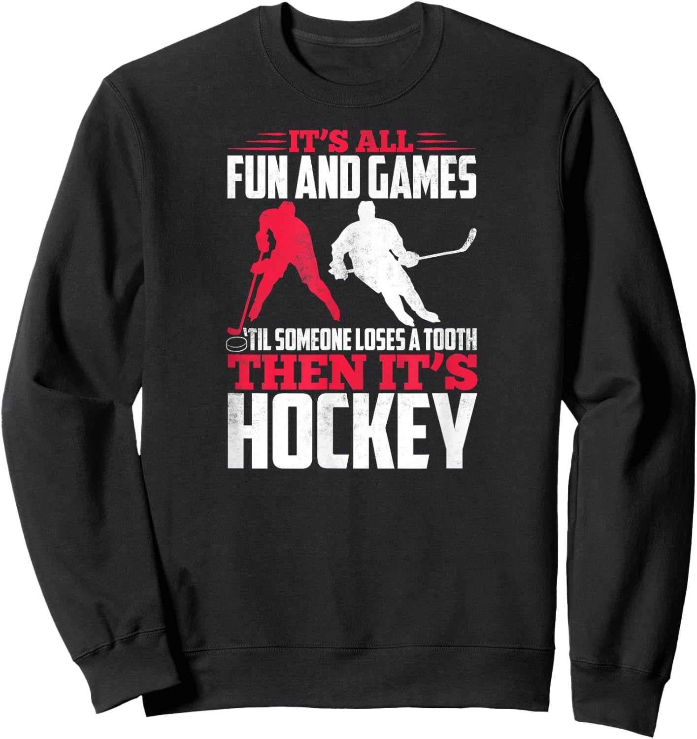 It's All Fun And Games Til Someone Loses A Tooth Then Hockey Sweatshirt - Sweatshirt | Black
