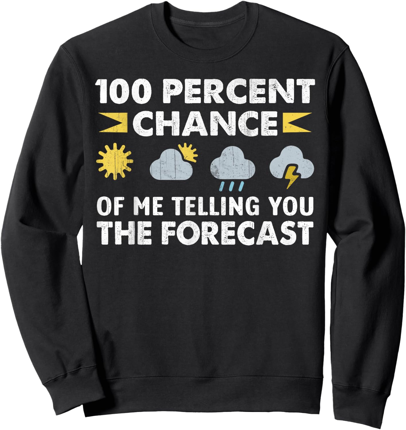 100 Percent Chance Of Me Telling You The Forecast Funny Sweatshirt - Sweatshirt | Black