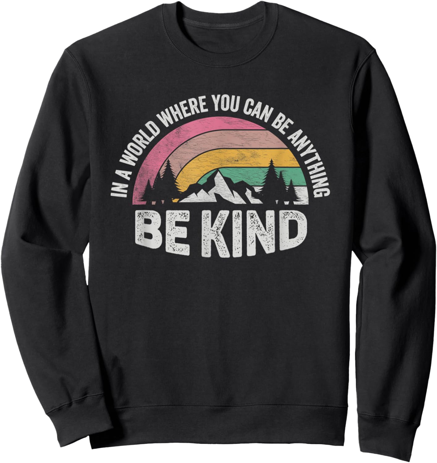 Retro Be Kind In A World Where You Can Be Anything Kindness Sweatshirt - Sweatshirt | Black