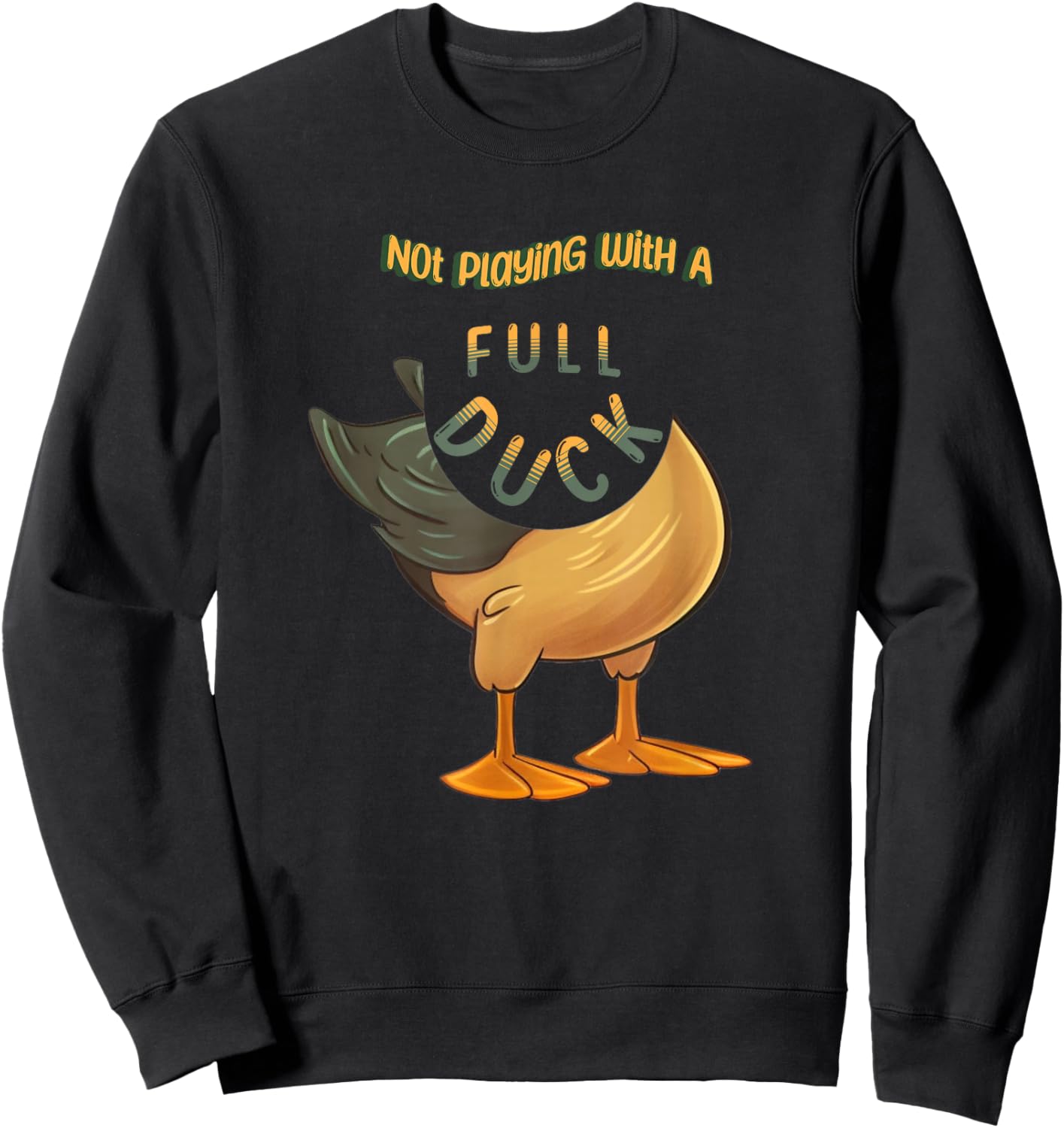Not Playing With a Full Duck Funny Cute Casual Comfortable Sweatshirt - Sweatshirt | Black