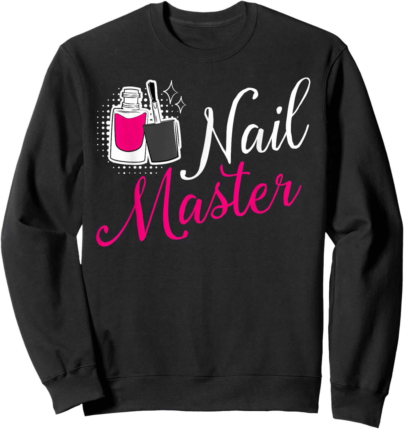 Nail Master Manicurist Tech Artist Polish Funny Girl Sweatshirt - Sweatshirt | Black
