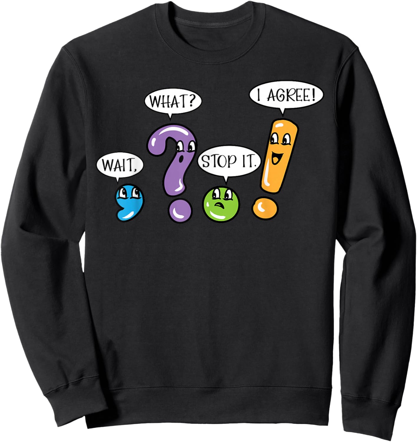Grammar Punctuation Wait What Stop it I Agree Funny Teacher Sweatshirt - Sweatshirt | Black
