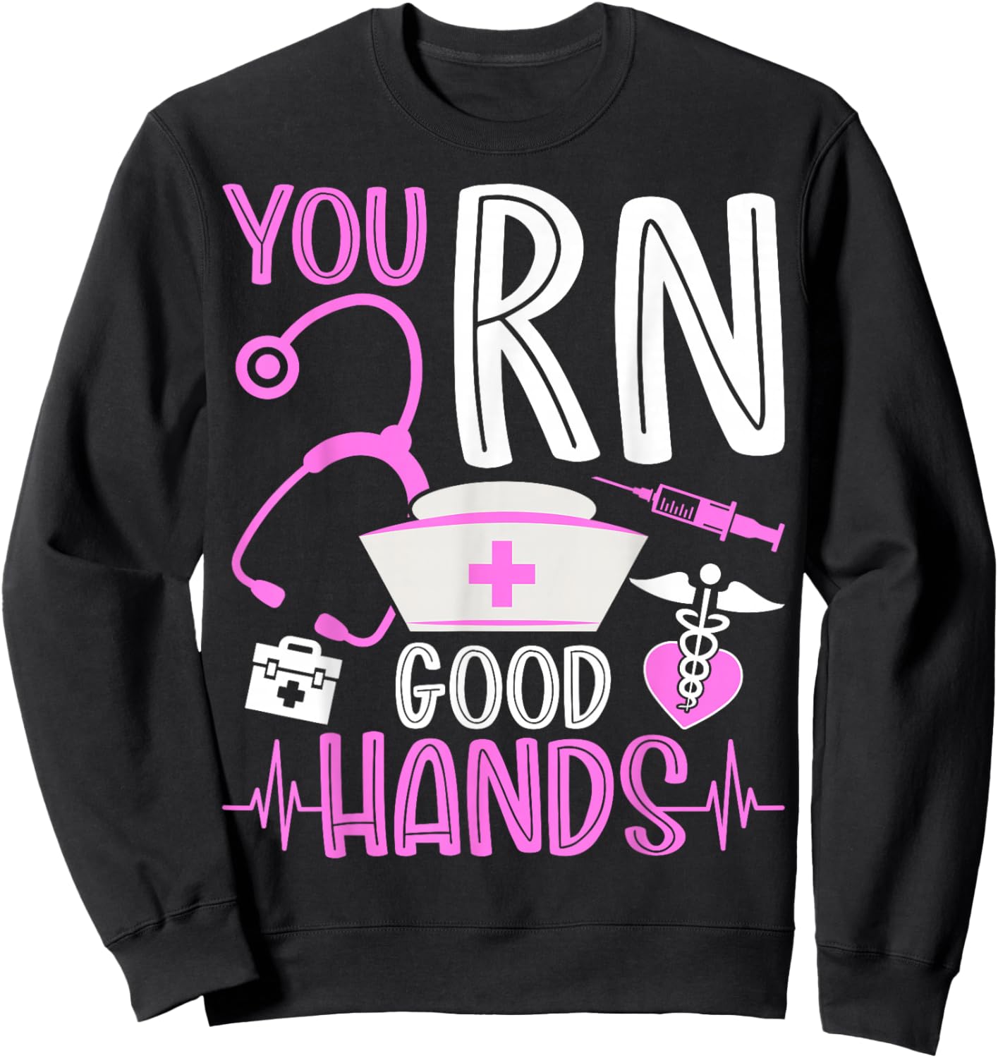 You Are RN Good Hands Nurses Week Healthcare RN Registered Nurse Sweatshirt - Sweatshirt | Black