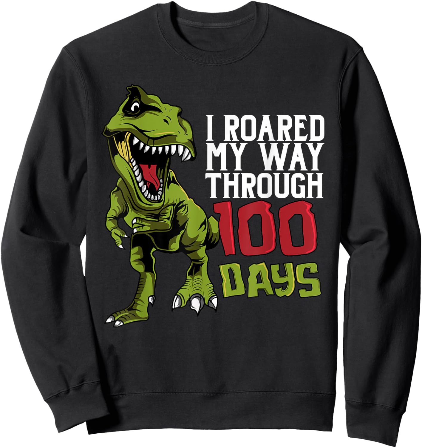 Dino T-Rex | I Roared My Way Through 100 Days Sweatshirt - Sweatshirt | Black