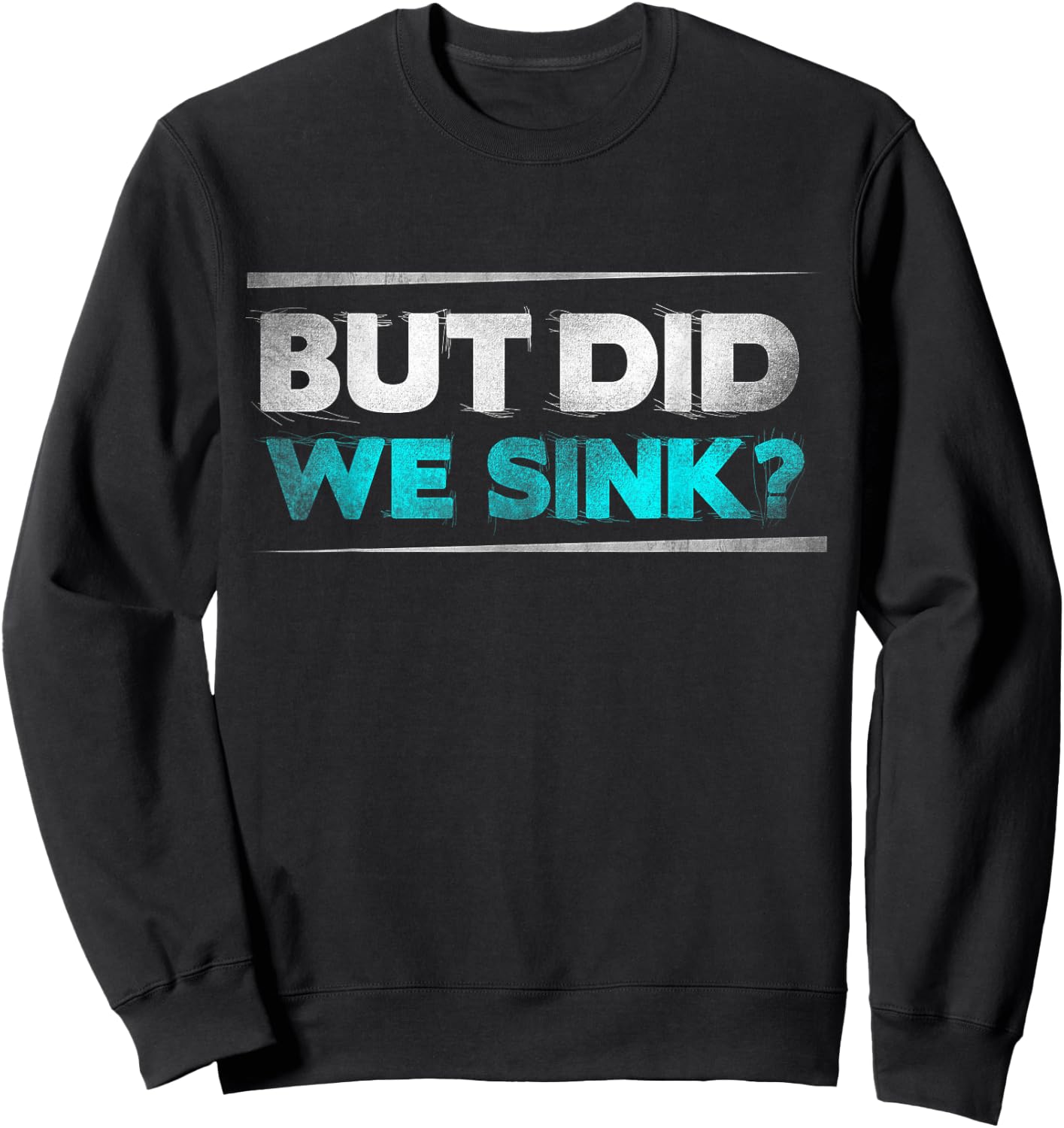 But did we sink funny boating gifts Sweatshirt - Sweatshirt | Black