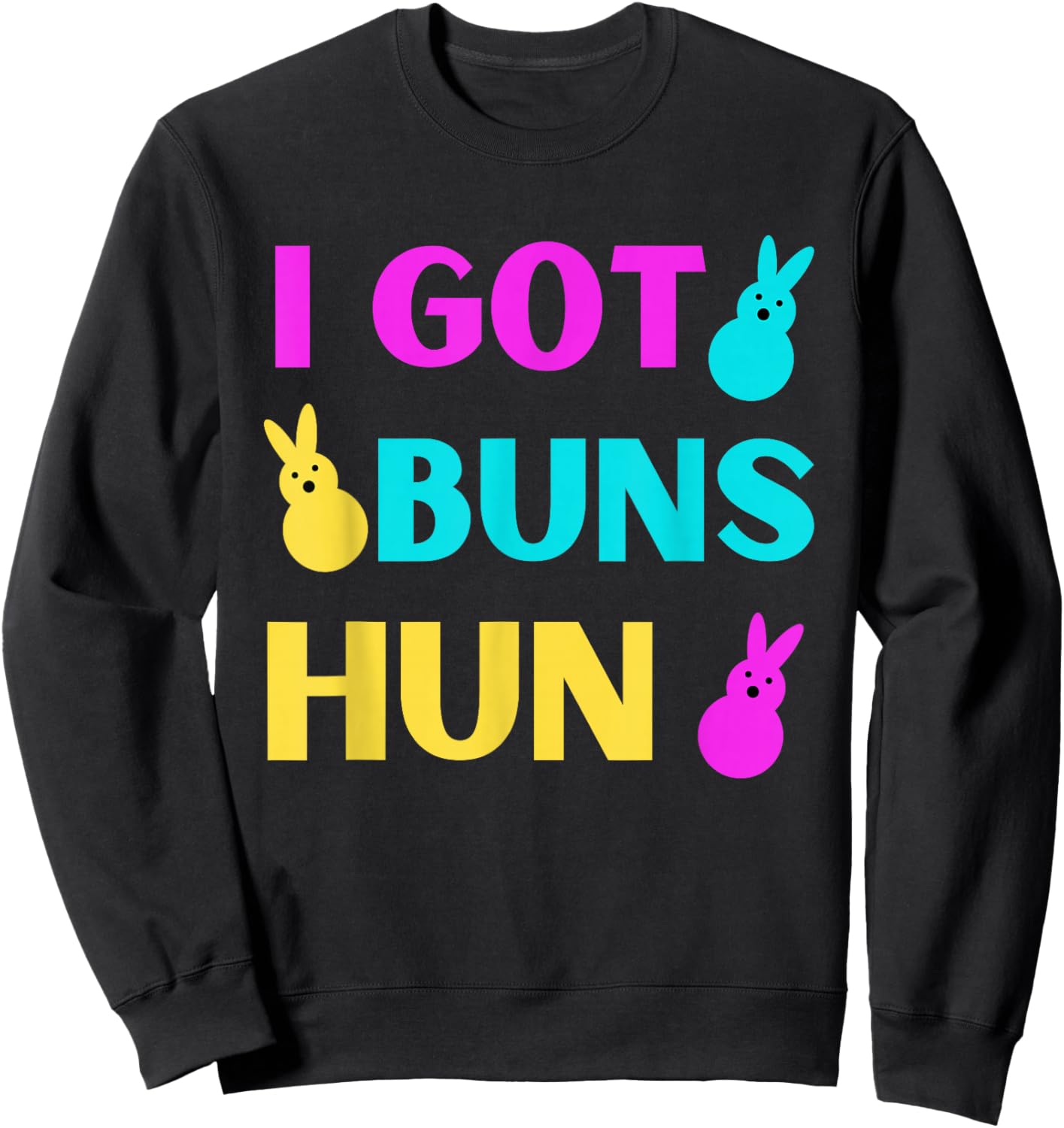 Funny Easter - I Got Buns Marshmallow Candy Bunnies Sweatshirt - Sweatshirt | Black