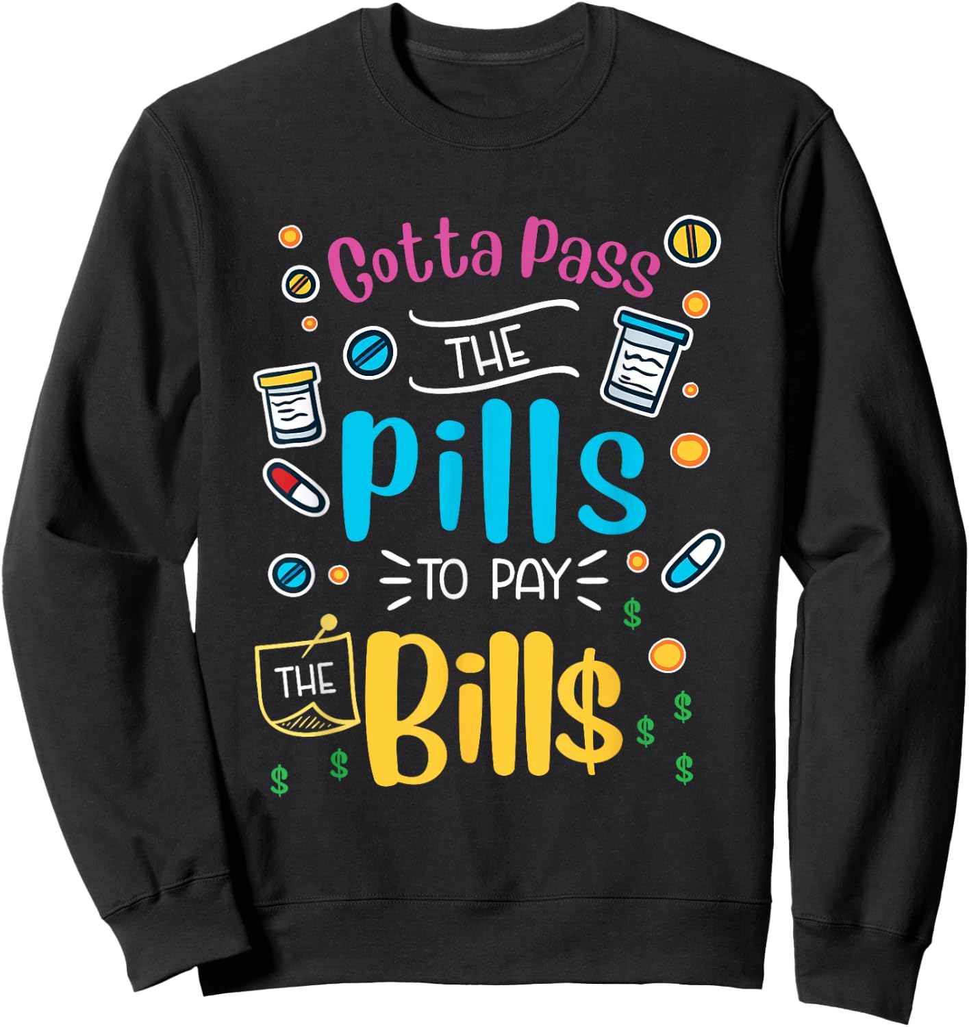 Funny gotta pass the pills to pay the bills - nurse scrub Sweatshirt - Sweatshirt | Black