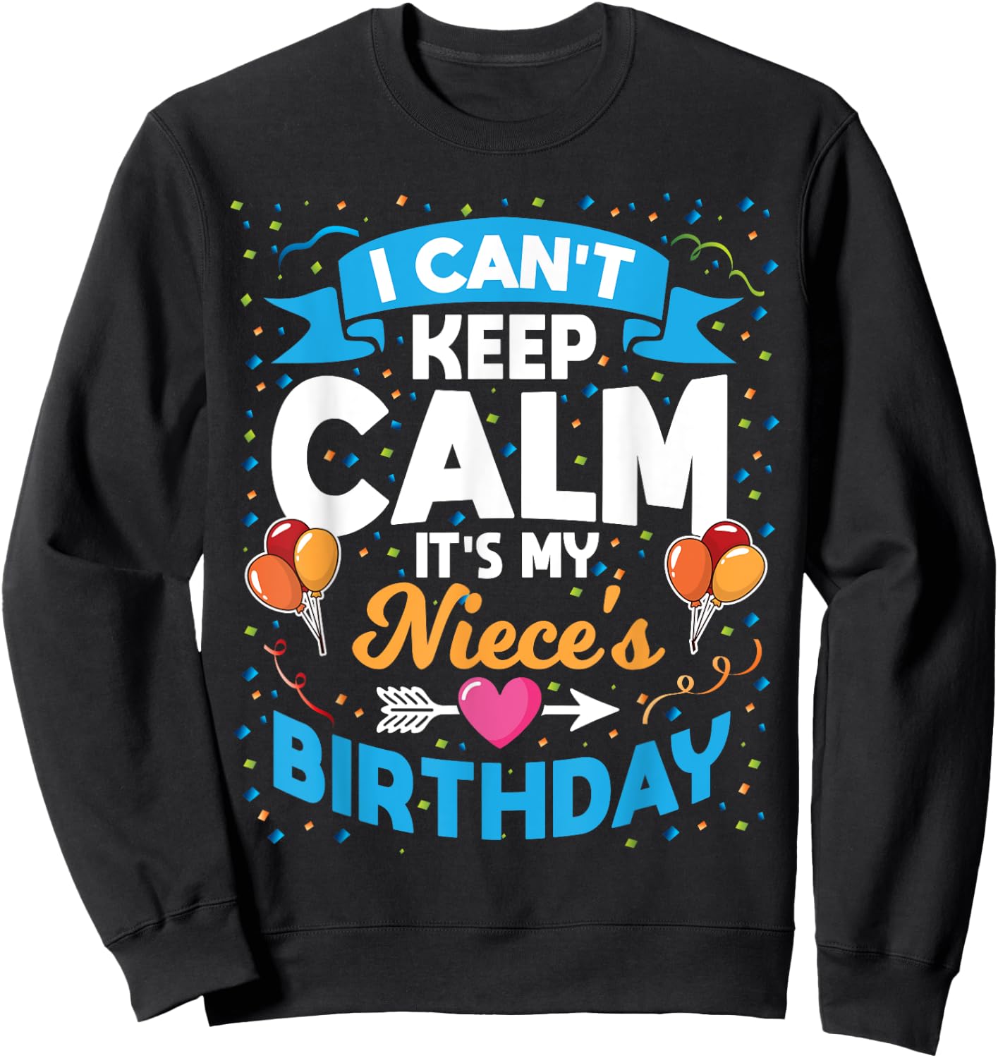 I Can't Keep Calm It's My Niece Birthday Sweatshirt - Sweatshirt | Black