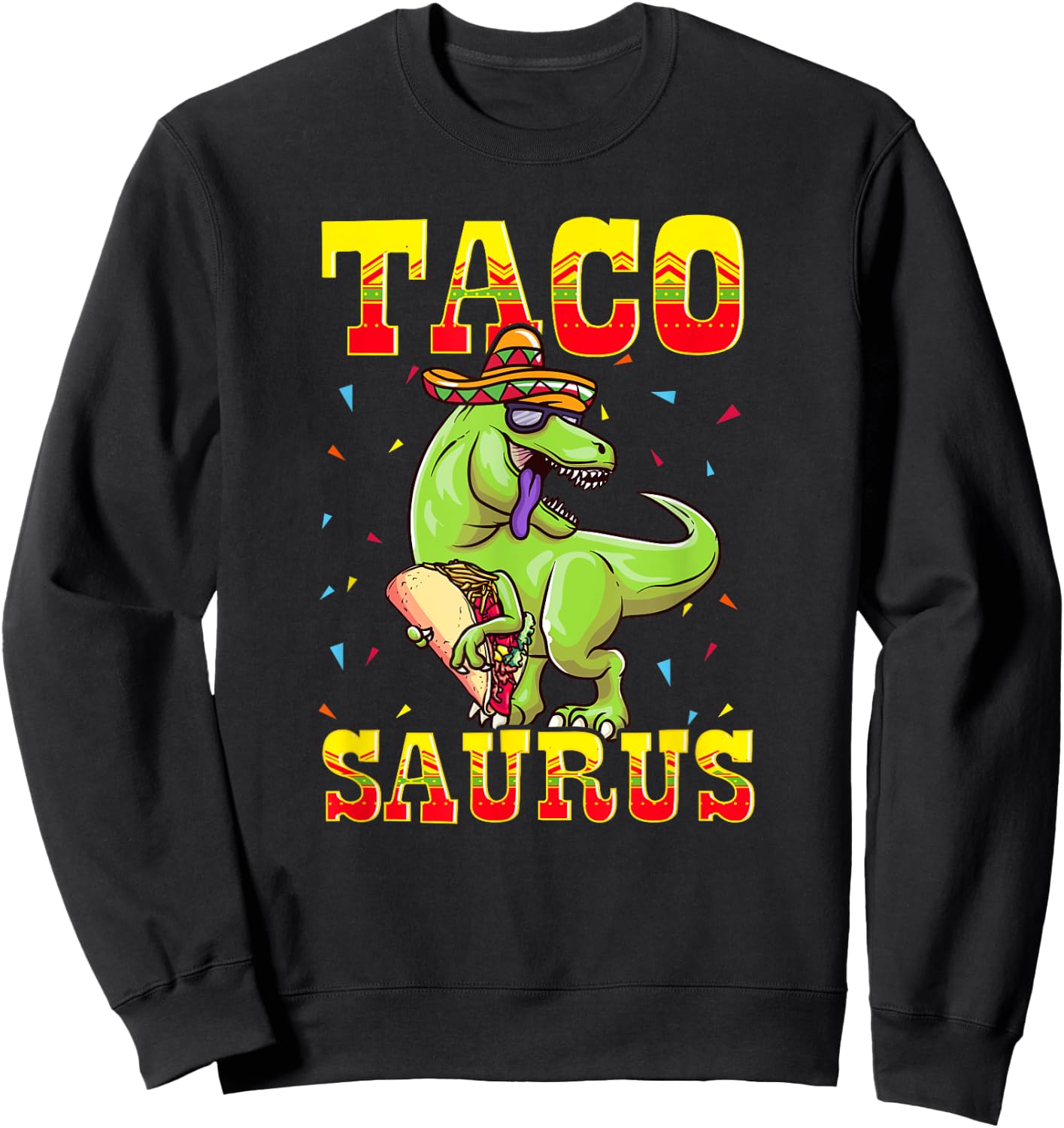Tacosaurus T-Rex Tyrannosaurus Dinosaur Funny Taco Sombrero Sweatshirt - Sweatshirt | Black