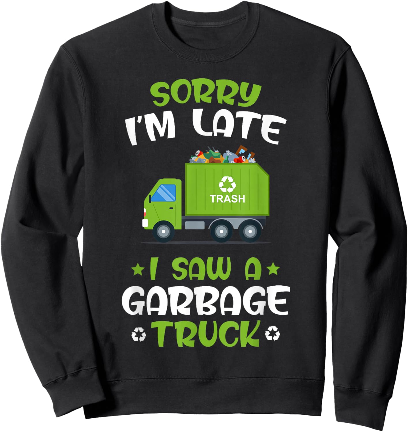 KIDS Sorry I'm late I Saw A Garbage Truck, Recycling Garbage Sweatshirt - Sweatshirt | Black
