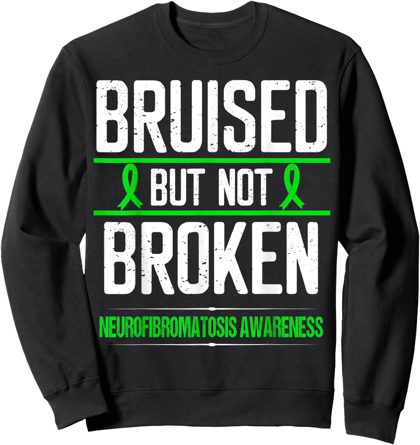 Neurofibromatosis Awareness Green Ribbon Bruised not Broken Sweatshirt - Sweatshirt | Black