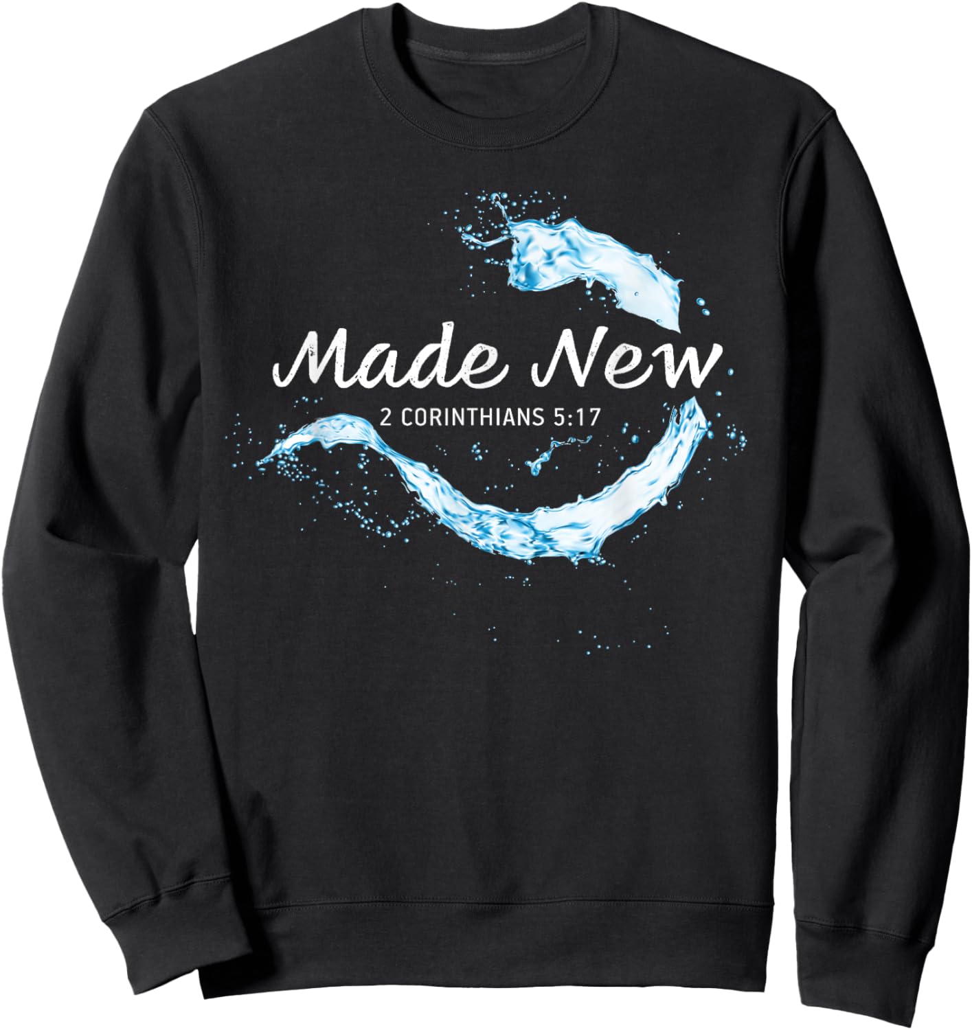 Made New in Christ Jesus: Christian Faith Baptism 2 Cor 5:17 Sweatshirt - Sweatshirt | Black