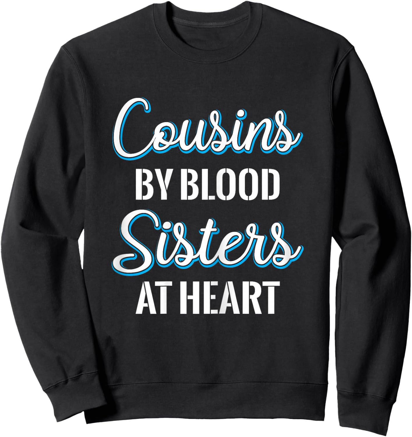 Cousins By Blood Sisters At Heart For Best Cousins Sweatshirt - Sweatshirt | Black