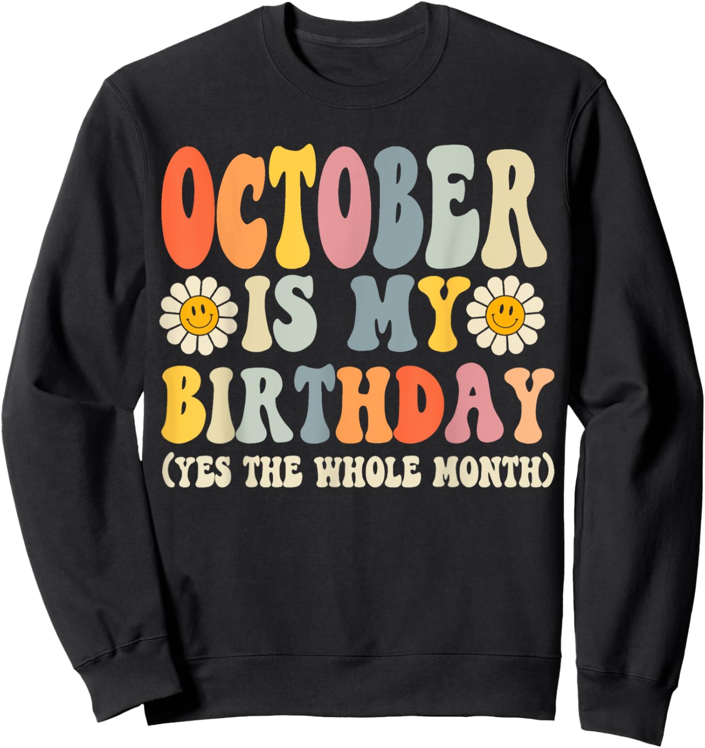October Is My Birthday Yes The Whole Month Joke Funny Sweatshirt - Sweatshirt | Black
