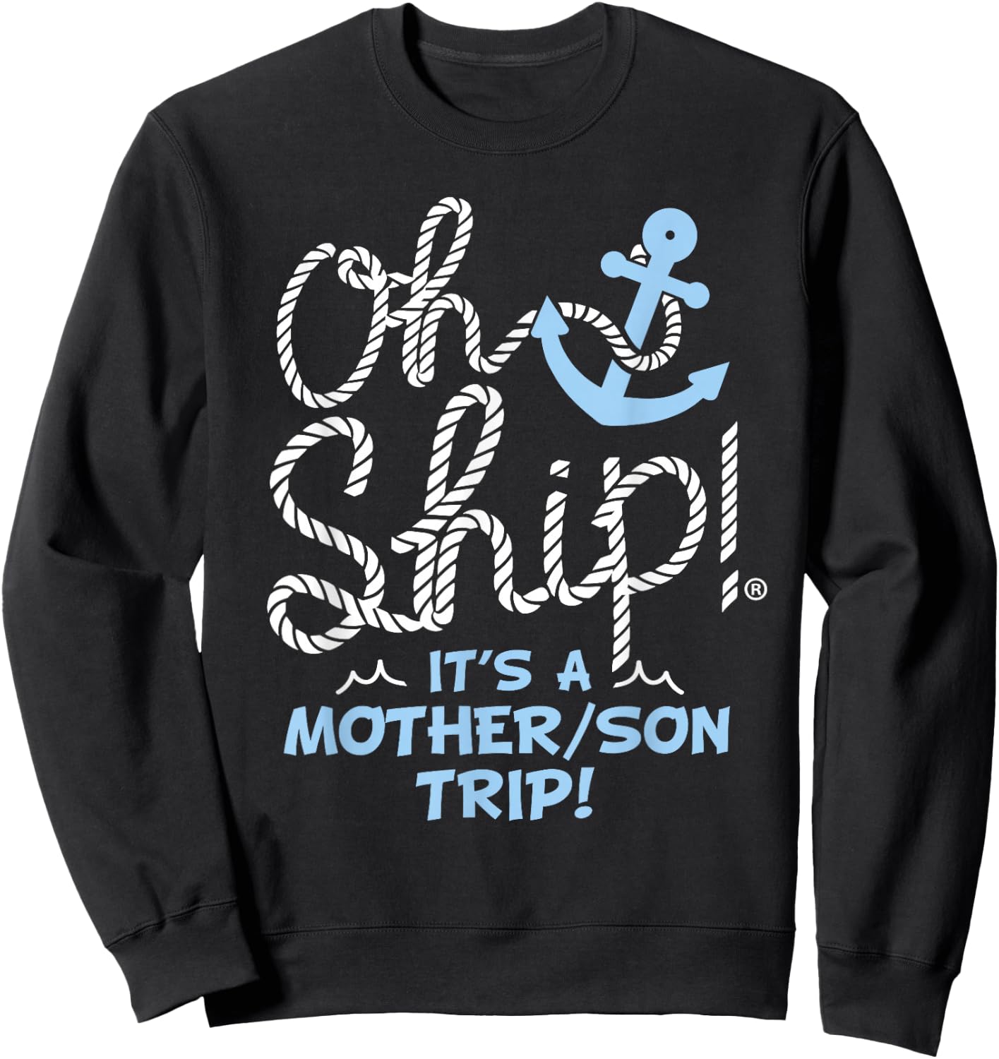 Oh Ship It's a Mother Son Trip - Oh Ship Family Cruise Sweatshirt - Sweatshirt | Black