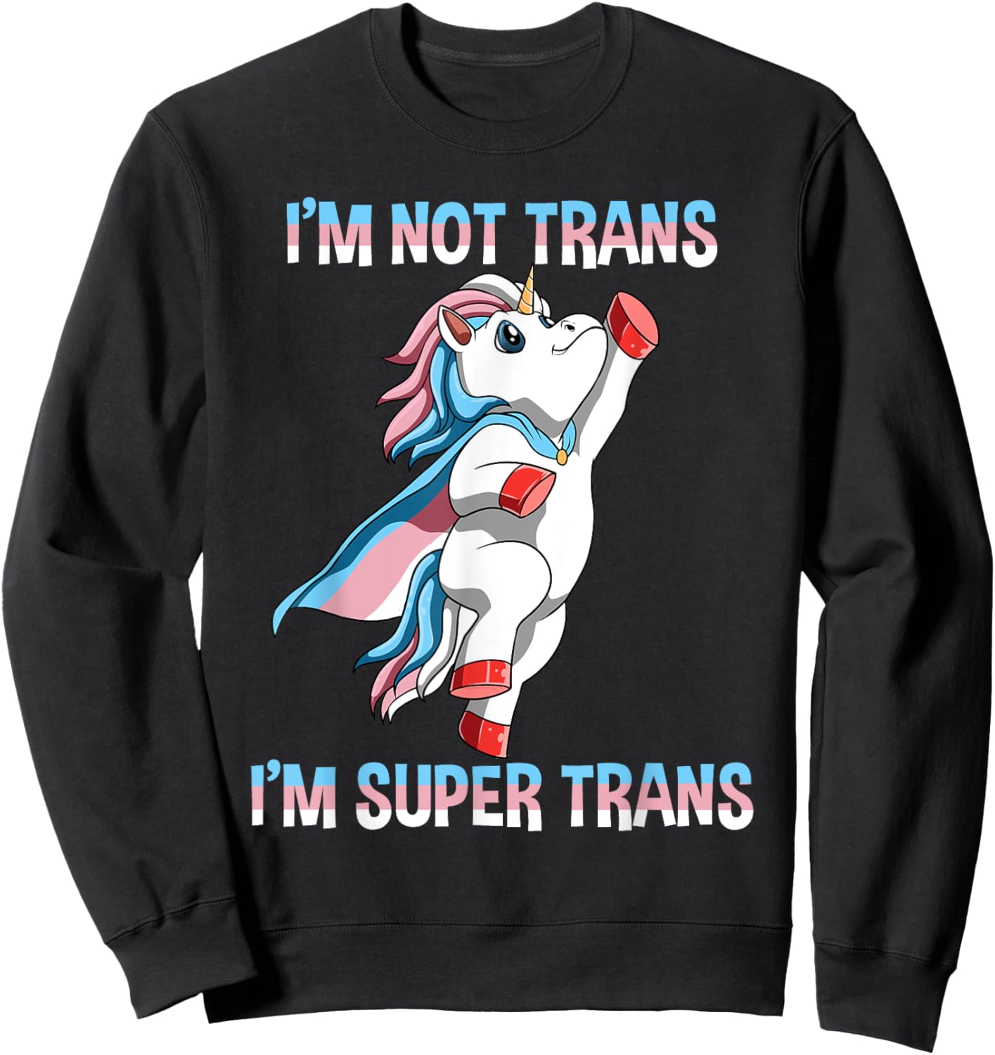 Super Transgender Unicorn - I Am Not Trans, I Am Super Trans Sweatshirt - Sweatshirt | Black