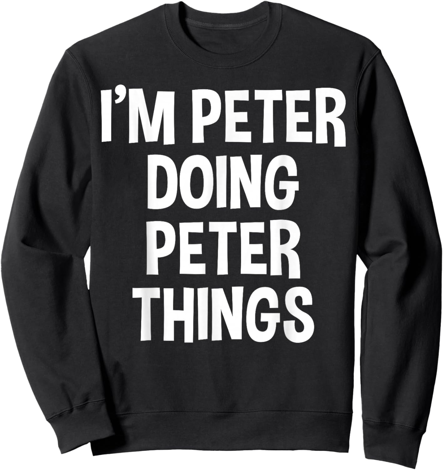 I'm Peter Doing Peter Things Funny Saying Sweatshirt - Sweatshirt | Black