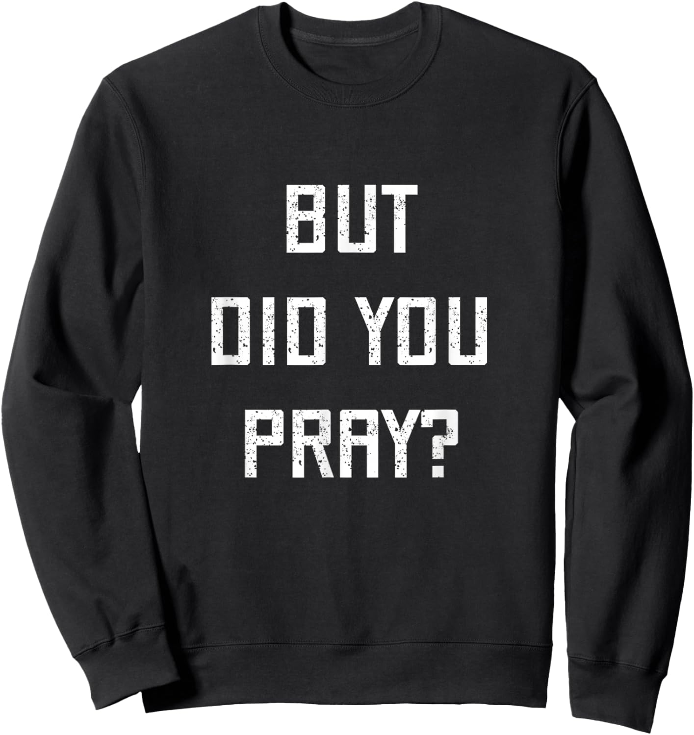 But Did You Pray? Hebrew Jewish Faith Synagogue Praying God Sweatshirt - Sweatshirt | Black