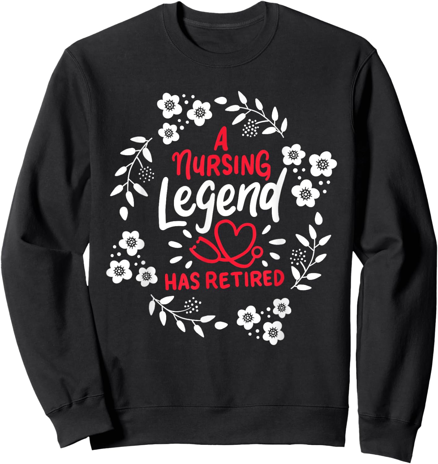 A Nursing Legend Has Retired Retirement Nurse Sweatshirt - Sweatshirt | Black