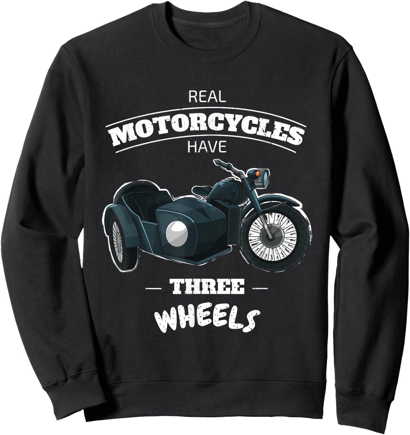 Real Motorcycles Have Three Wheels Sidecar Funny Men Women Sweatshirt - Sweatshirt | Black