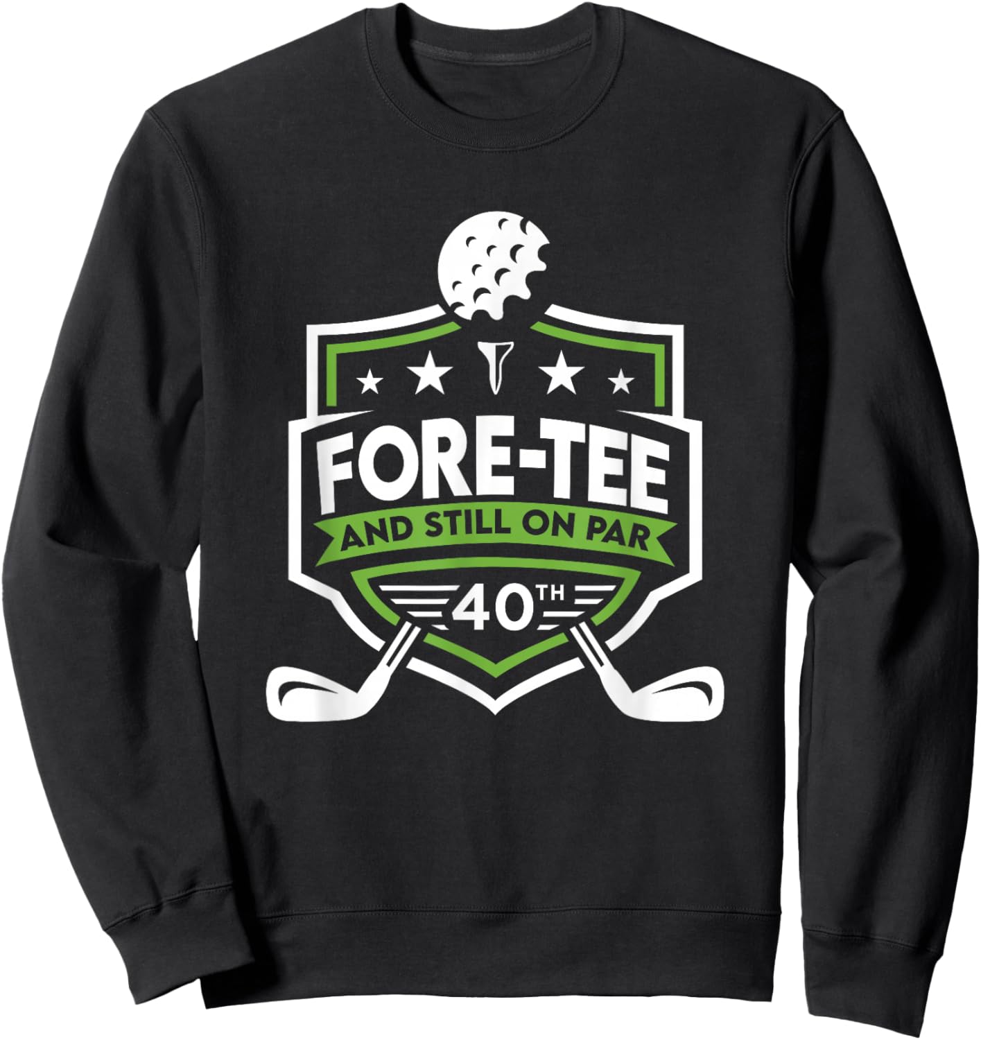 40th Birthday Fore- Still on Par 40th Golf Birthday Sweatshirt - Sweatshirt | Black