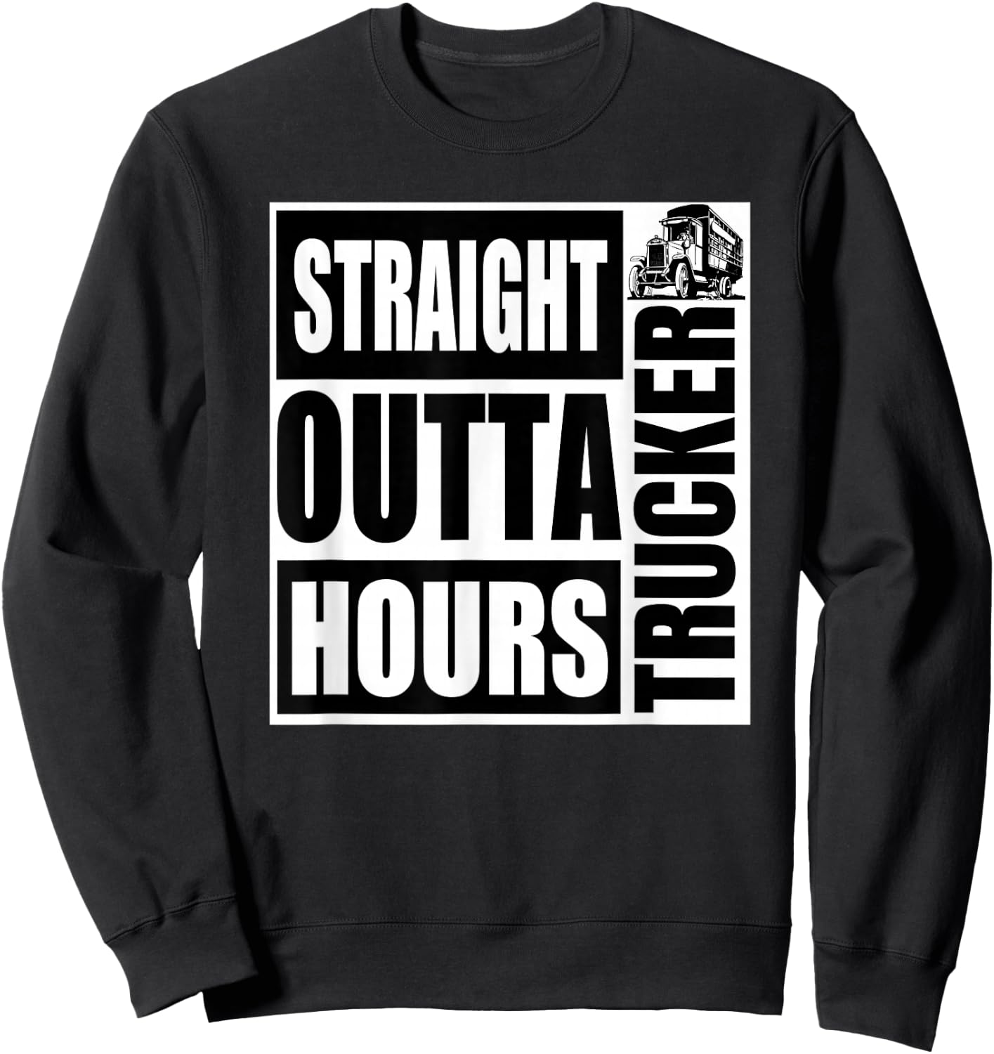 Funny Straight Outta Hours Loves Trucker Car Shirt Men Women Sweatshirt - Sweatshirt | Black