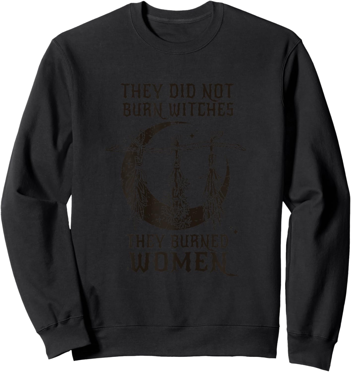 They Didn't Burn Witches They Burned Women Halloween Sweatshirt - Sweatshirt | Black